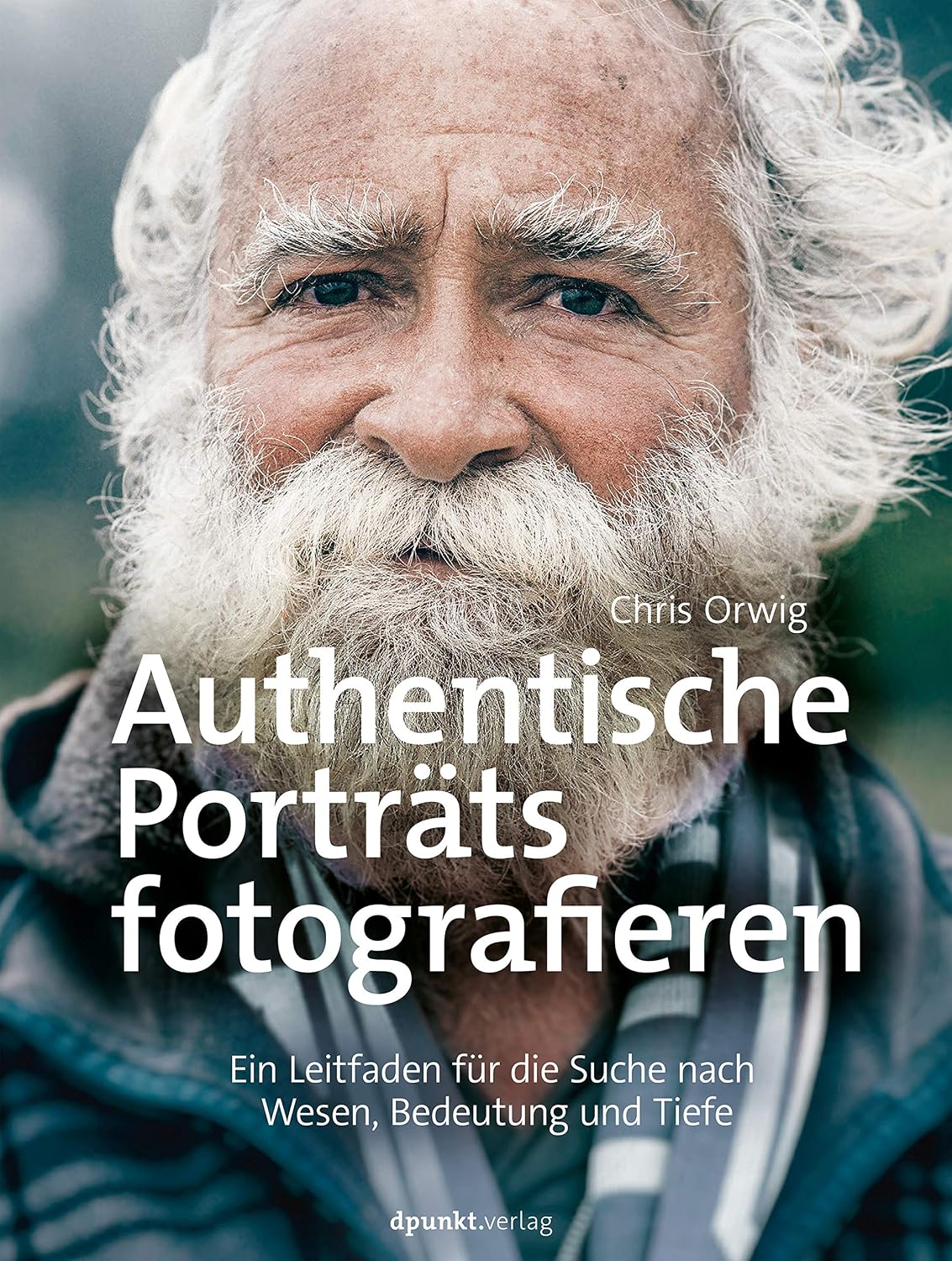 Authentische Porträts fotografieren: Ein Leitfaden für die Suche nach Wesen, Bedeutung und Tiefe (German Edition)