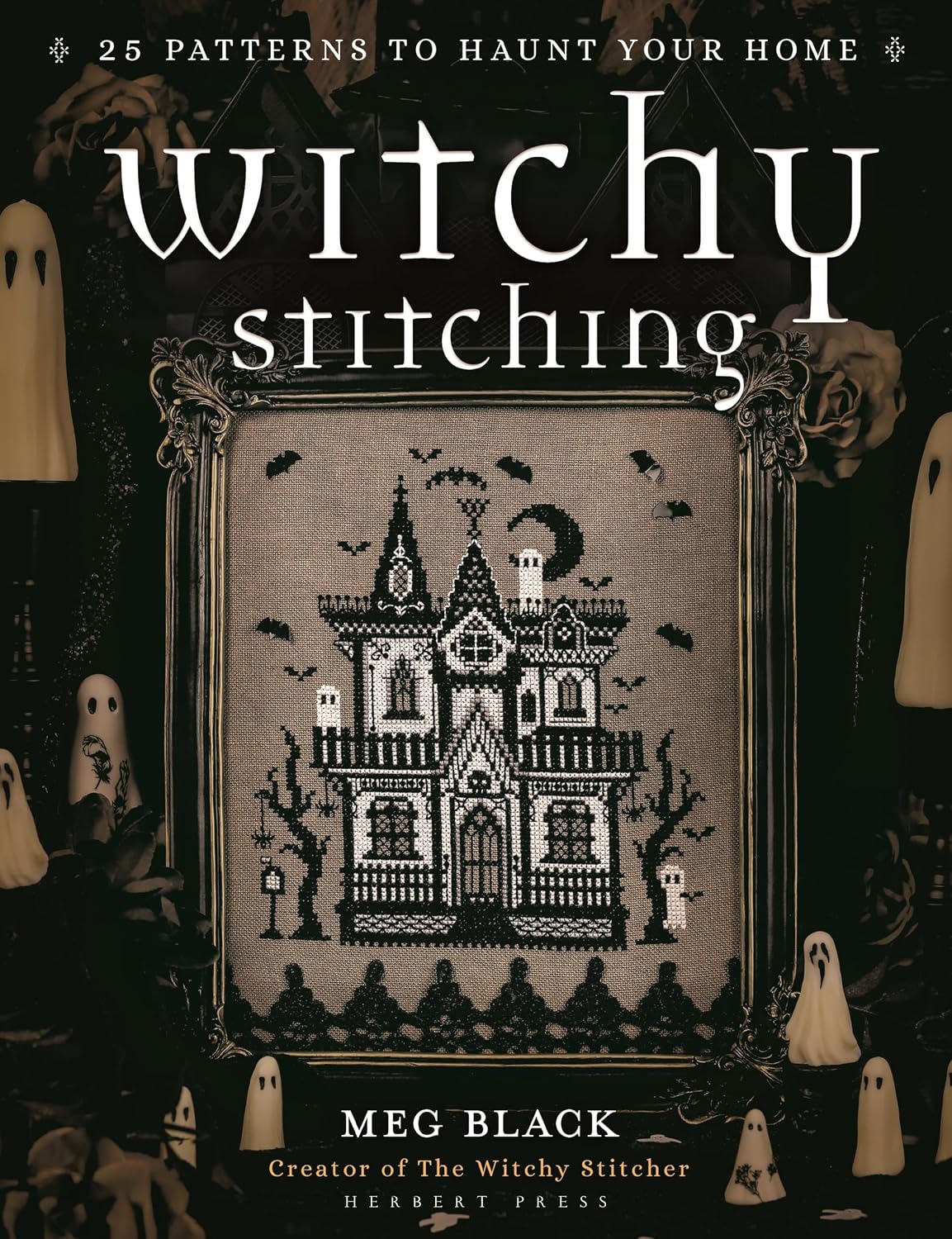 Witchy Stitching: 25 Patterns to Haunt Your Home