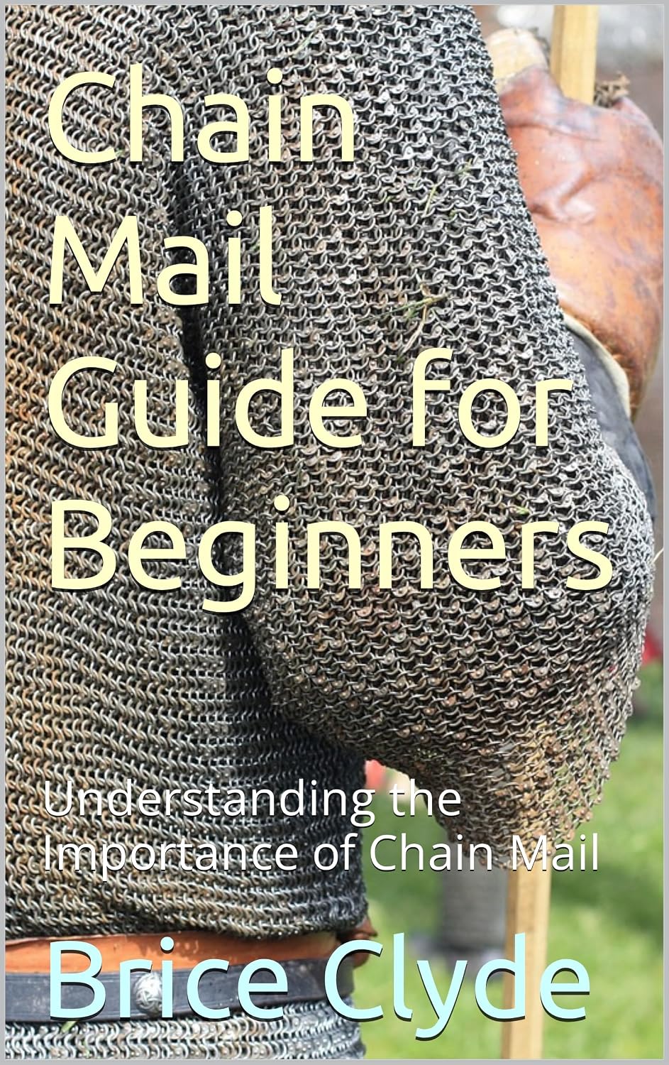 Chain Mail Guide for Beginners: Understanding the Importance of Chain Mail (English Edition) baixar livro de graça