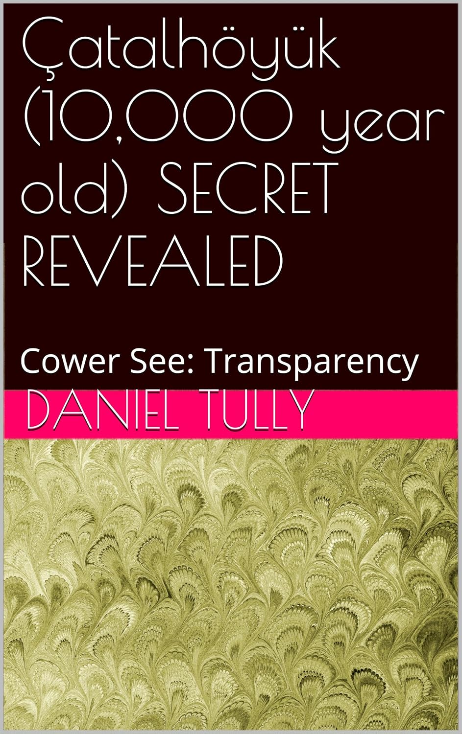 ler totalmente Çatalhöyük (10,000 year old) SECRET REVEALED: Cower See: Transparency (English Edition)