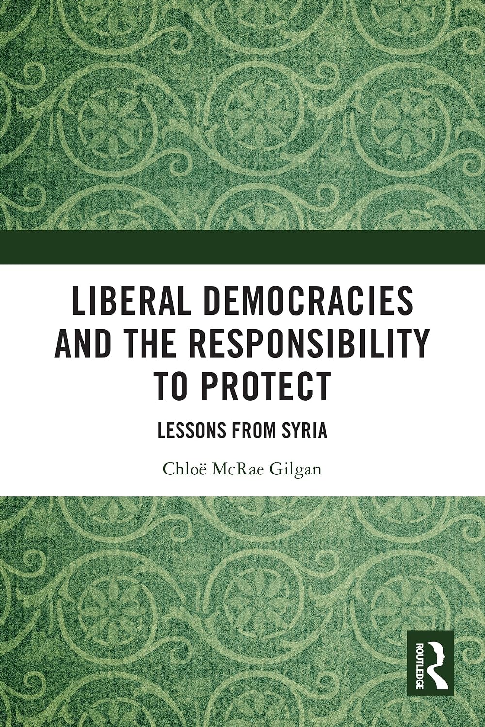 ler totalmente Liberal Democracies and the Responsibility to Protect: Lessons from Syria (English Edition)