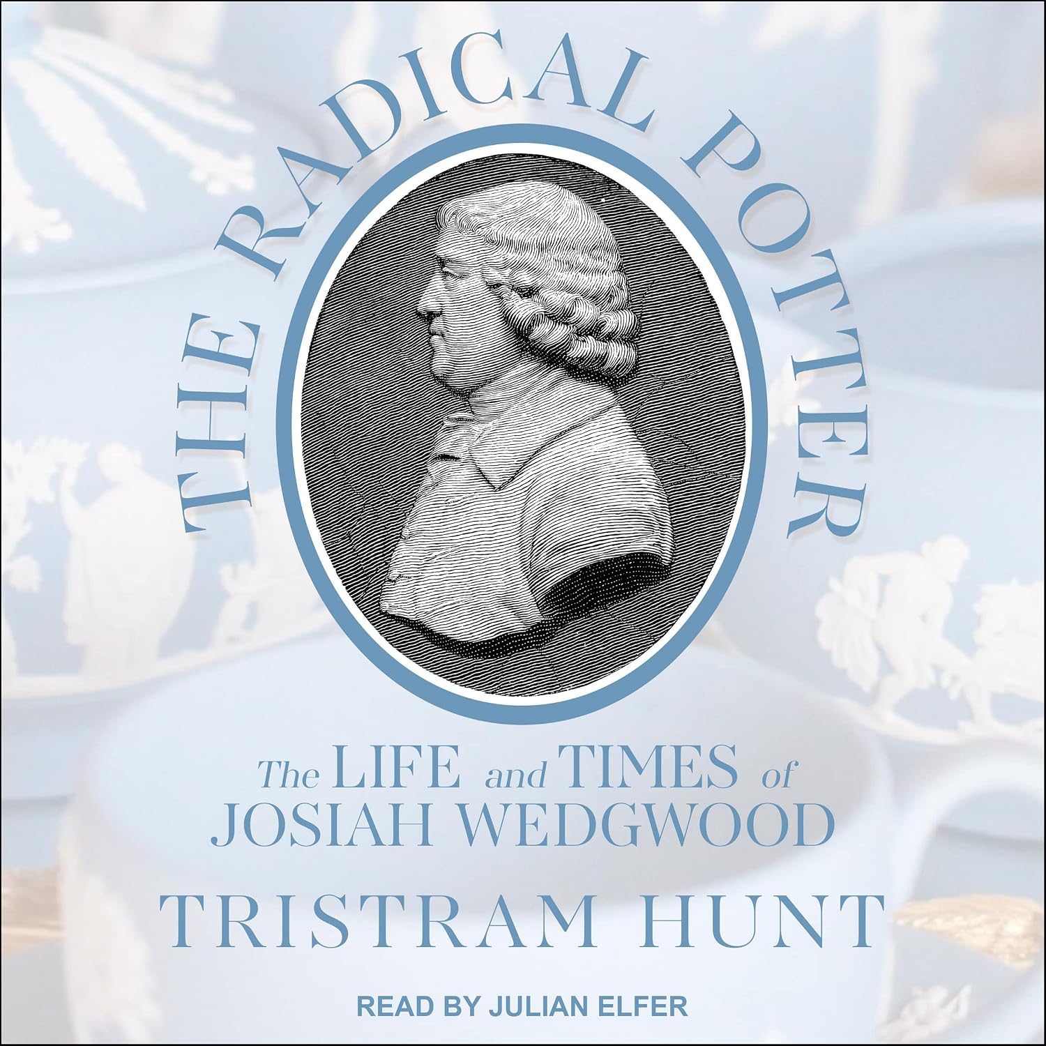The Radical Potter: The Life and Times of Josiah Wedgwood