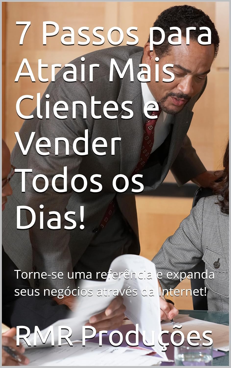 7 Passos para Atrair Mais Clientes e Vender Todos os Dias!: Torne-se uma referência e expanda seus negócios através da Internet! baixar o livro de graça