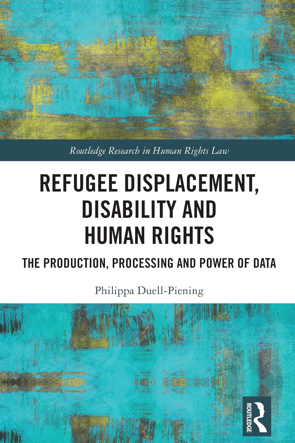 Refugee Displacement, Disability and Human Rights: The Production, Processing and Power of Data (Routledge Research in Human Rights Law) (English Edition) baixar livro de graça