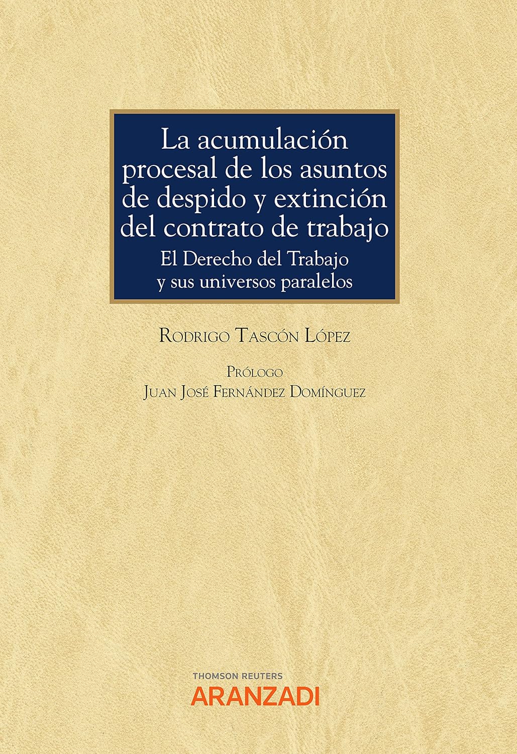 La acumulación procesal de los asuntos de despido y extinción del contrato de trabajo. El Derecho del Trabajo y sus universos paralelos (Monografía) (Spanish Edition)