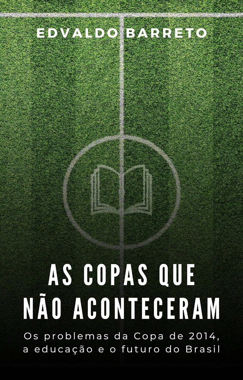 As copas que não aconteceram: Os problemas da Copa de 2014, a educação e o futuro do Brasil. baixar livro de graça