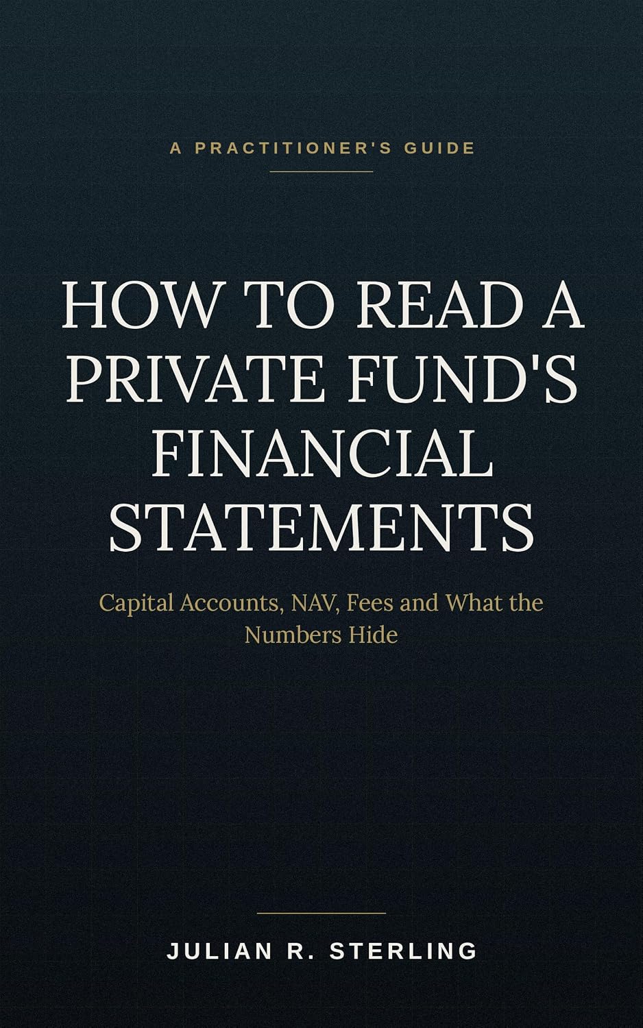 capítulo por capítulo baixar How to Read a Private Fund's Financial Statements: A Practitioner's Guide to Capital Accounts, NAV, Fees and What the Numbers Hide (How to Read the Deal Documents) (English Edition)