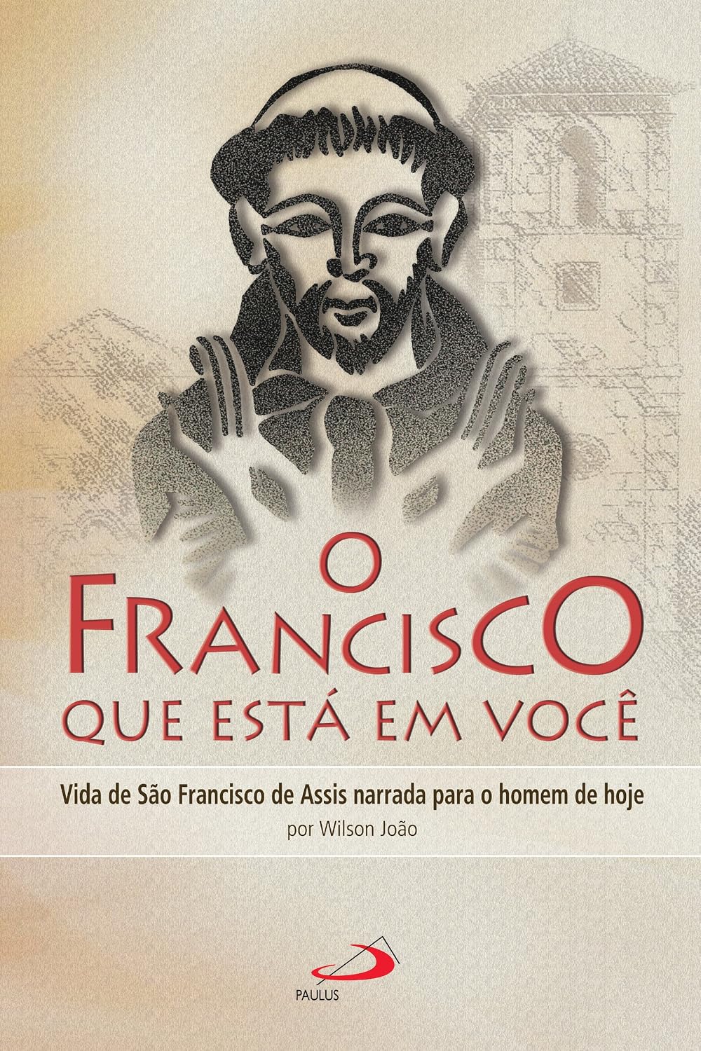 O Francisco que está em você: Vida de São Francisco de Assis narrada para o homem de hoje (Cidadãos do reino) baixar o livro de graça