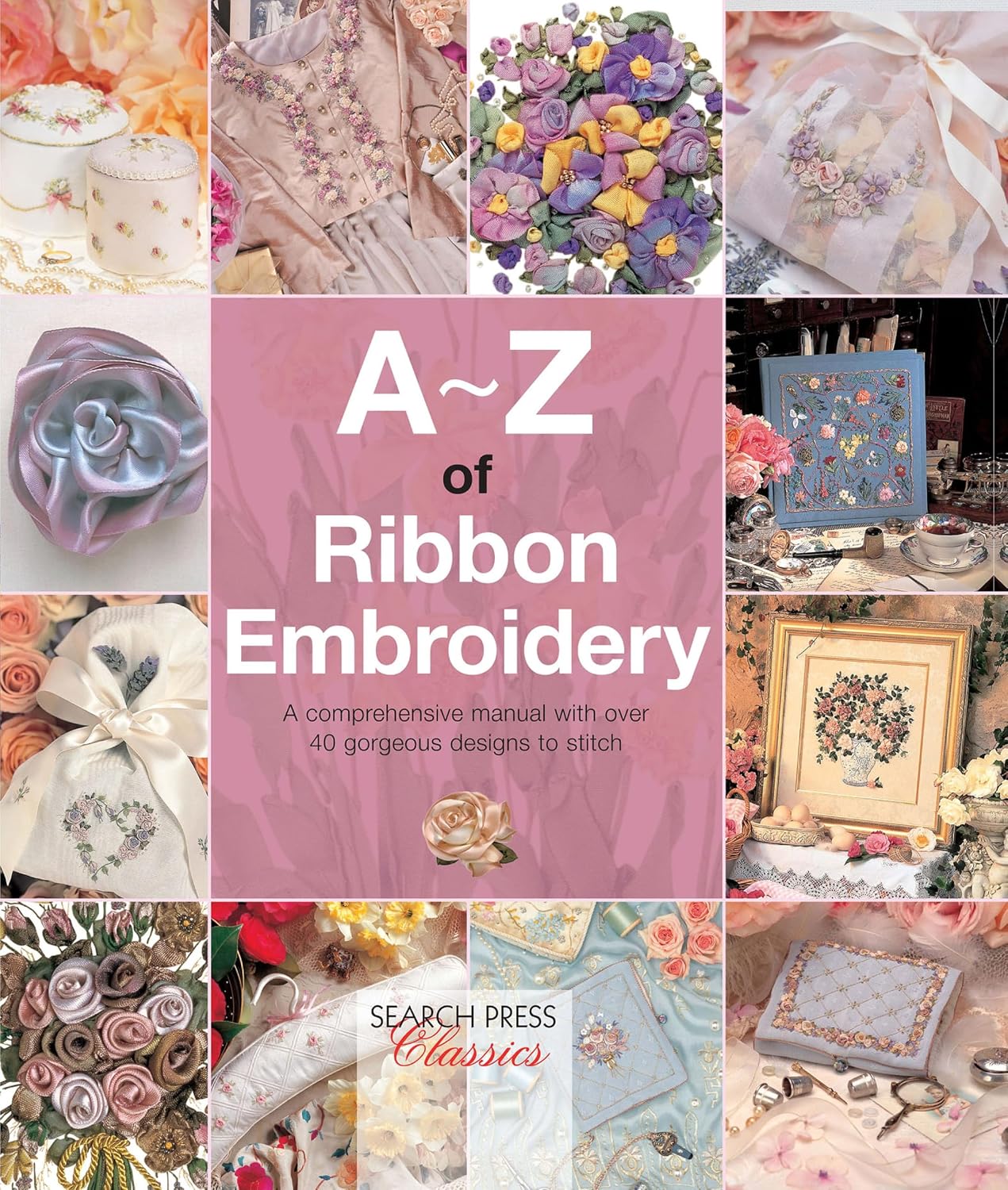 capítulo por capítulo baixar A–Z of Ribbon Embroidery: A Comprehensive Maunal with Over 40 Gorgeous Designs to Stitch (A–Z of Needlecraft) (English Edition)