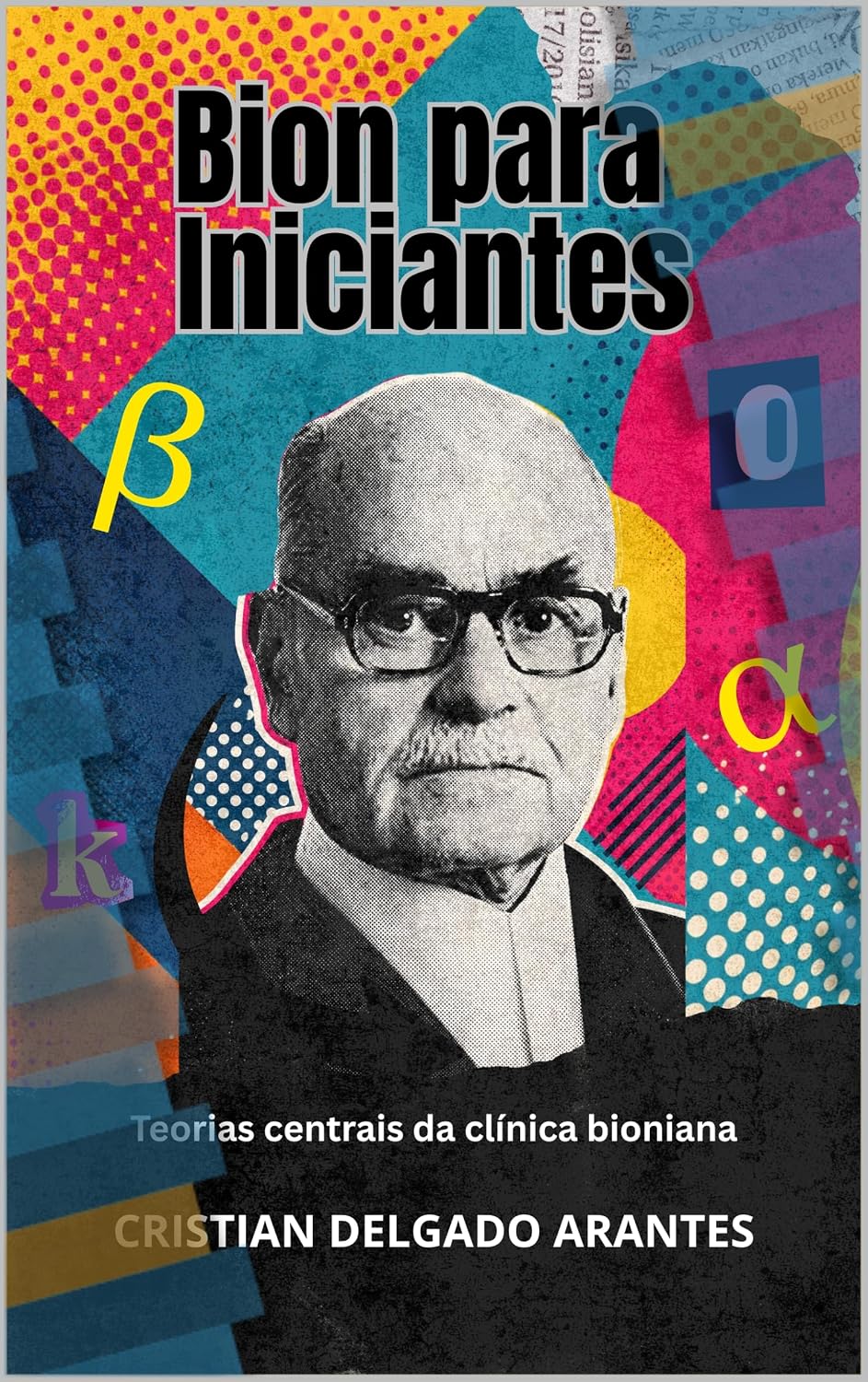 Bion para Iniciantes: Teorias Centrais da Clínica Bioniana (Psicanálise para Iniciantes) baixar livro de graça