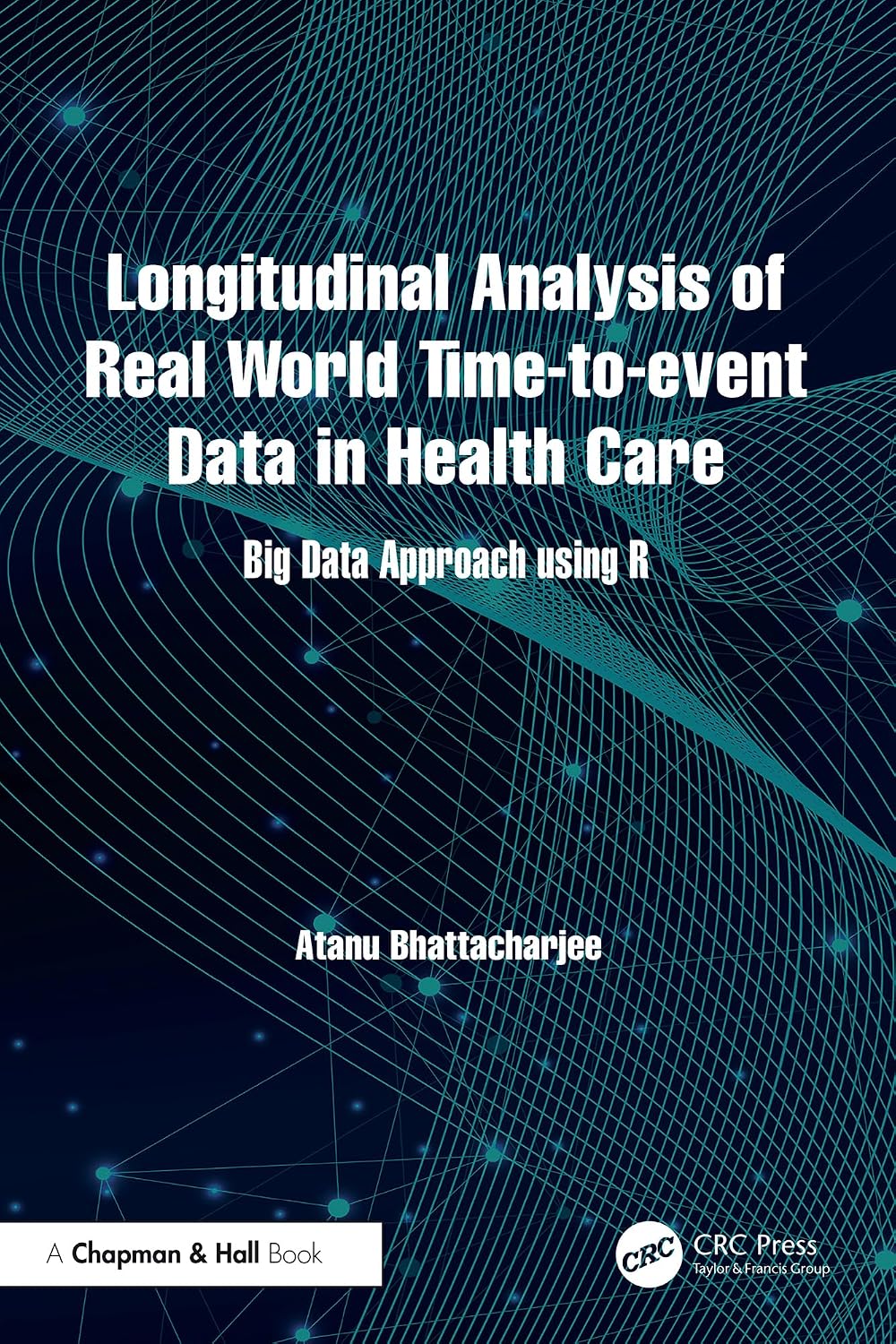 Longitudinal Analysis of Real World Time-to-event Data in Health Care: Big Data Approach using R (English Edition)