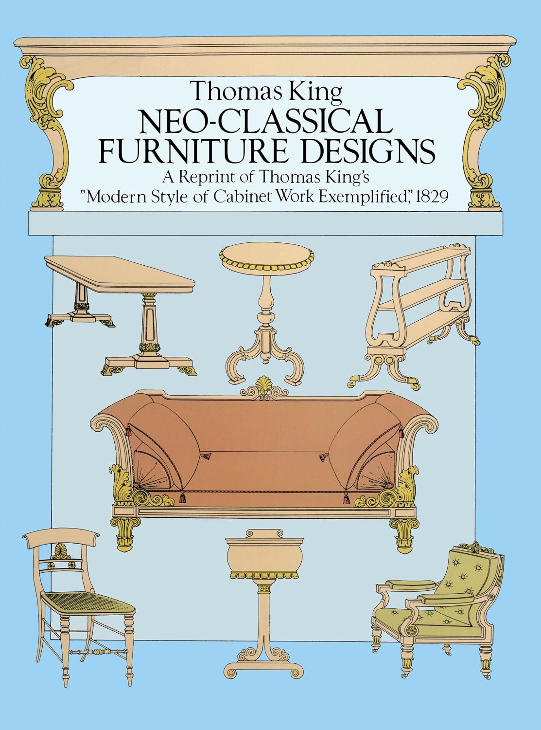 Neo-Classical Furniture Designs: A Reprint of Thomas King's "Modern Style of Cabinet Work Exemplified," 1829 (English Edition) baixar o livro de graça