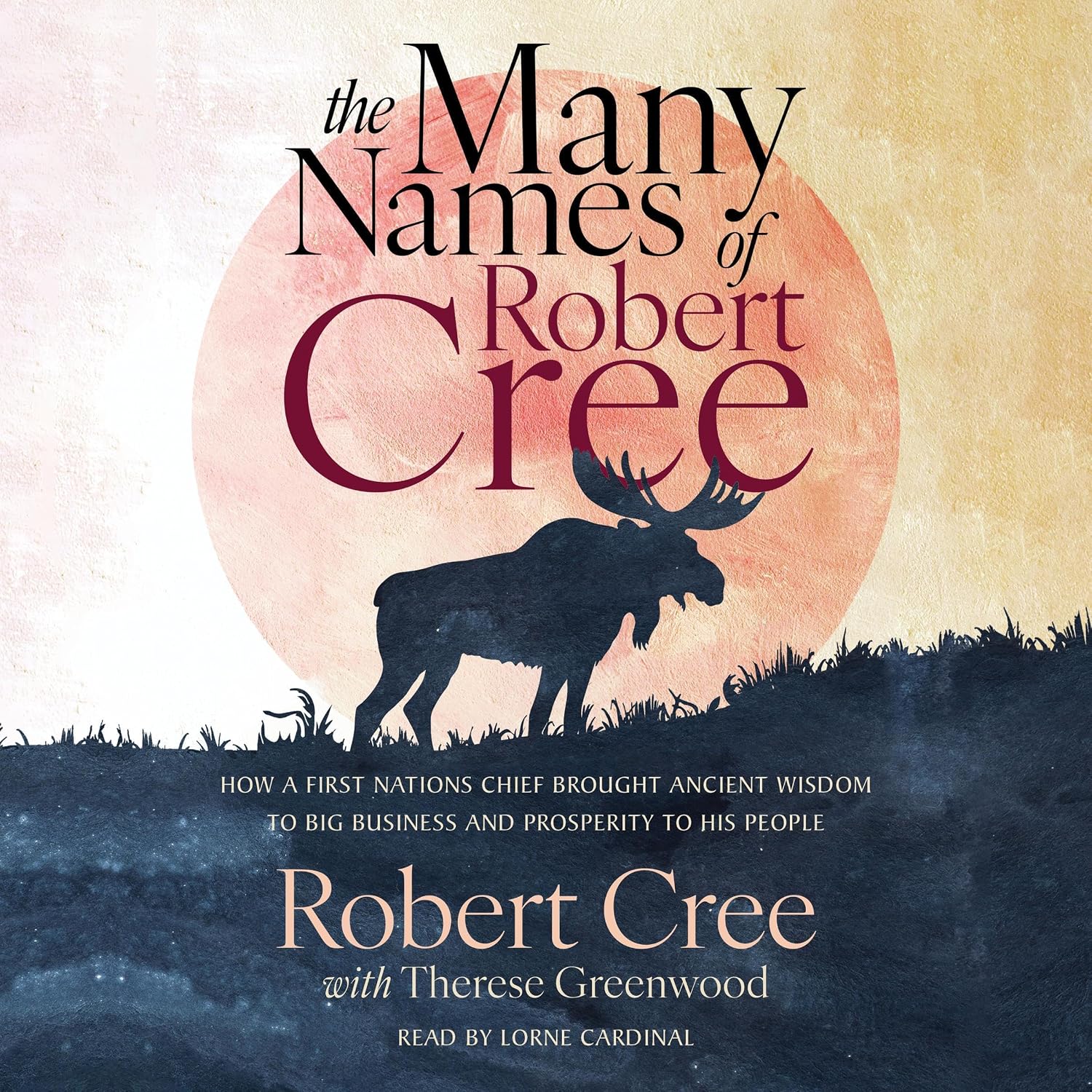 capítulo por capítulo baixar The Many Names of Robert Cree: How a First Nations Chief Brought Ancient Wisdom to Big Business and Prosperity to His People