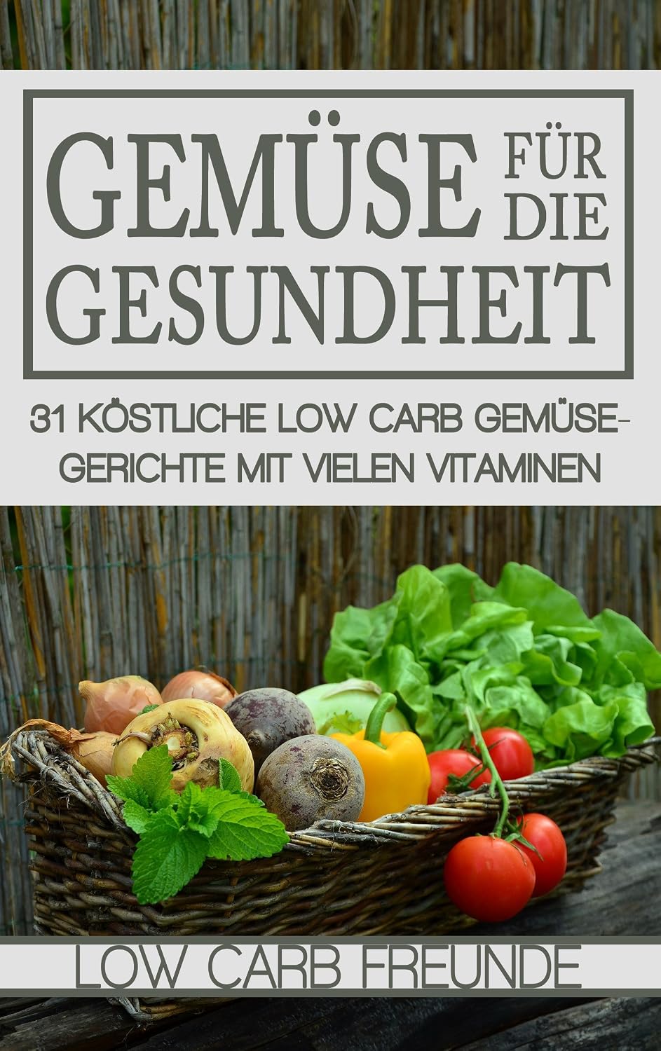 Gemüse für die Gesundheit: 31 köstliche Low Carb Gemüsegerichte mit vielen Vitaminen (Low Carb Freunde 5) (German Edition) baixar livro de graça