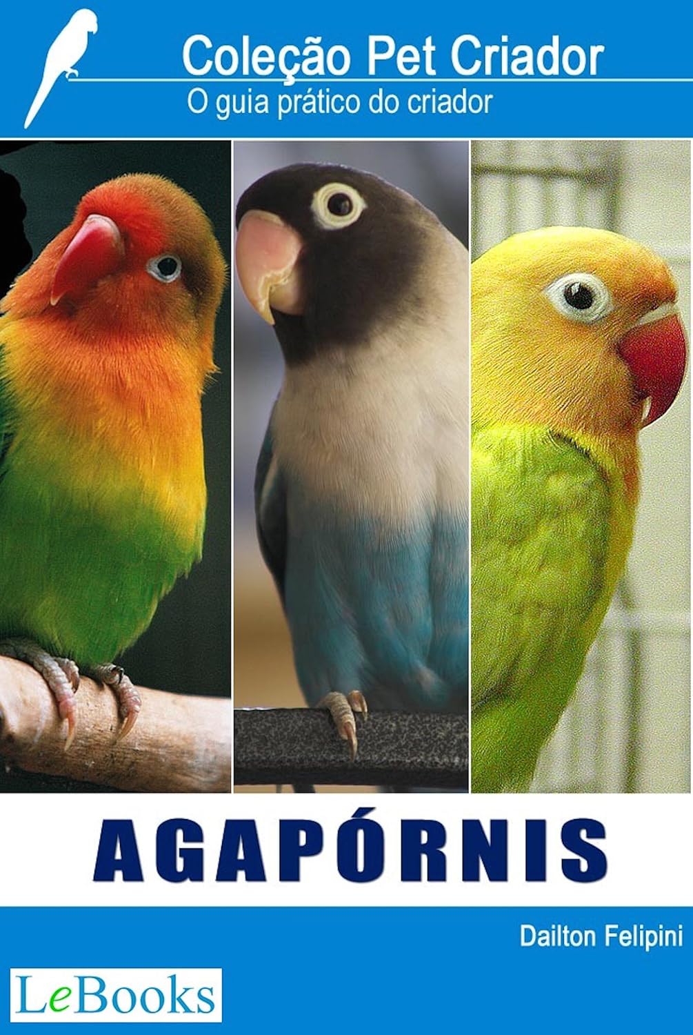 Agapórnis: Guia prático do criador (Coleção Pet Criador)
