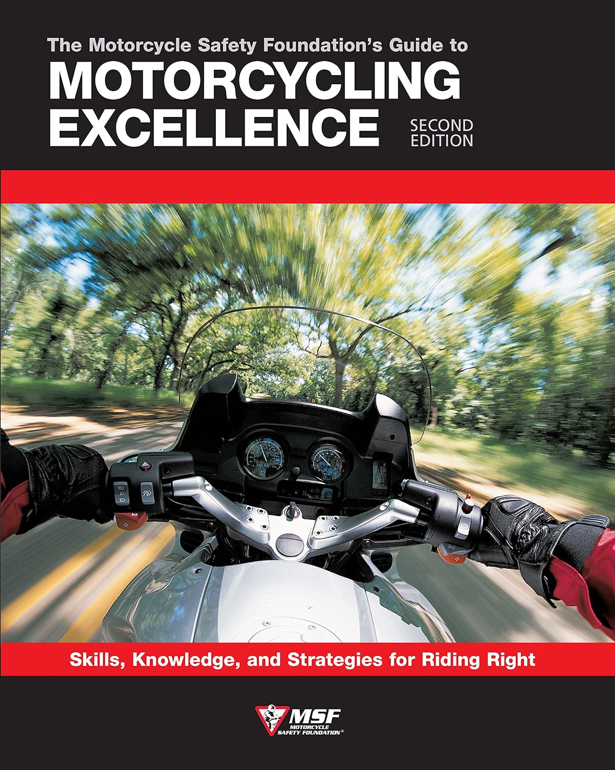 The Motorcycle Safety Foundation's Guide to Motorcycling Excellence, Second Edition: Skills, Knowledge, and Strategies for Riding Right