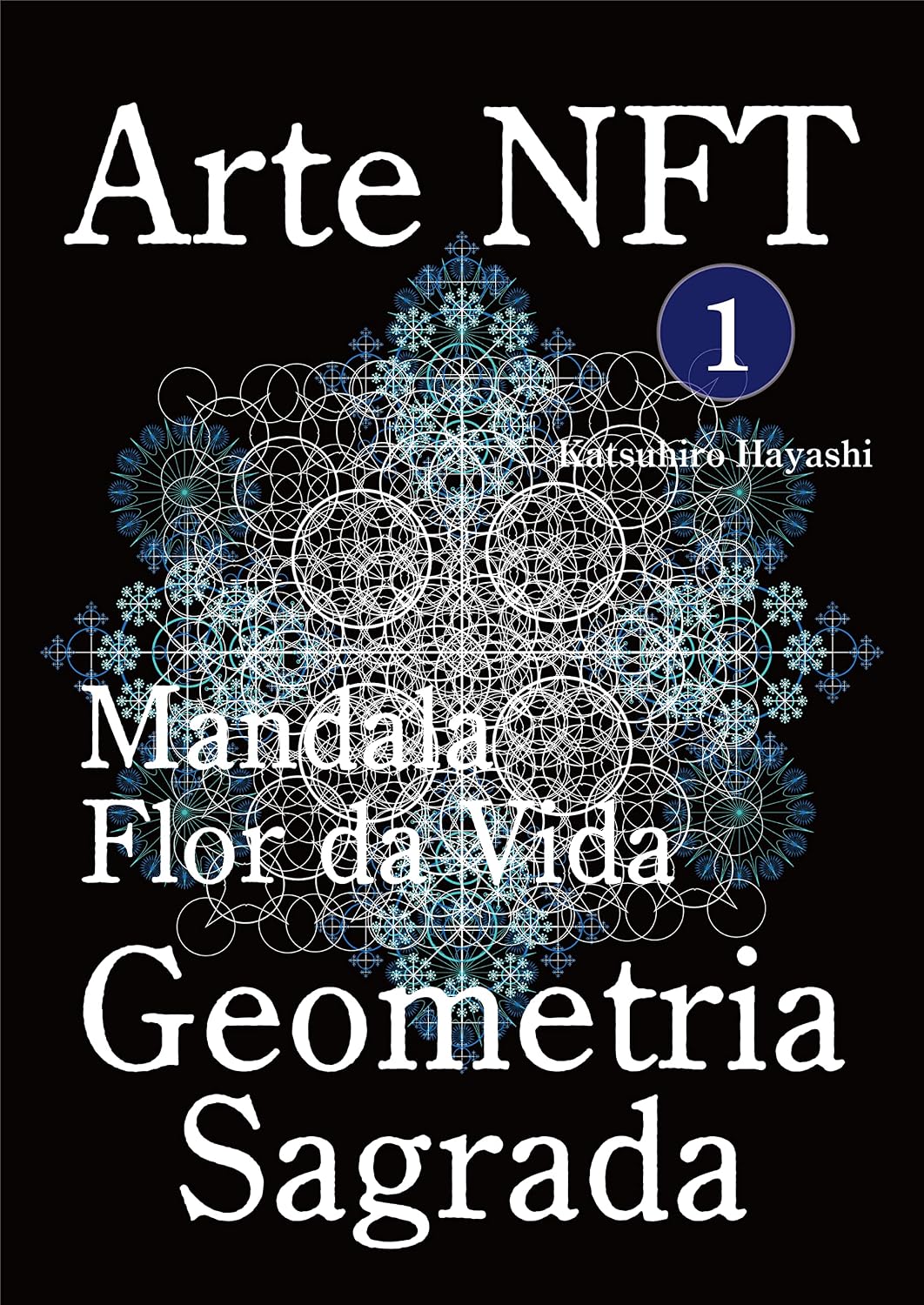 ler totalmente Arte NFT 1, Mandala, Flor da Vida, Geometria Sagrada.