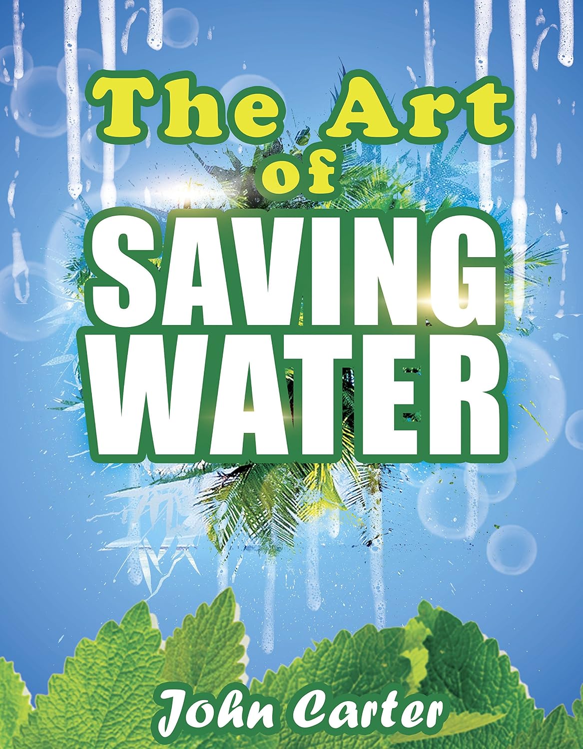 The Art of Saving Water: A Concise Guide to Growing Food and Harvesting Water in Dry Areas (Survival guides Book 1) (English Edition) baixar livro de graça