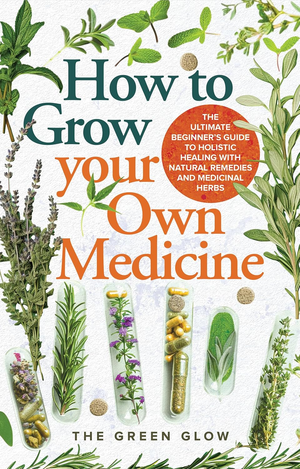 ler totalmente How to Grow Your Own Medicine: The Ultimate Beginner's Guide to Holistic Healing with Natural Remedies and Medicinal Herbs (Herbalism and Natural Remedies for Beginners Book 3) (English Edition)