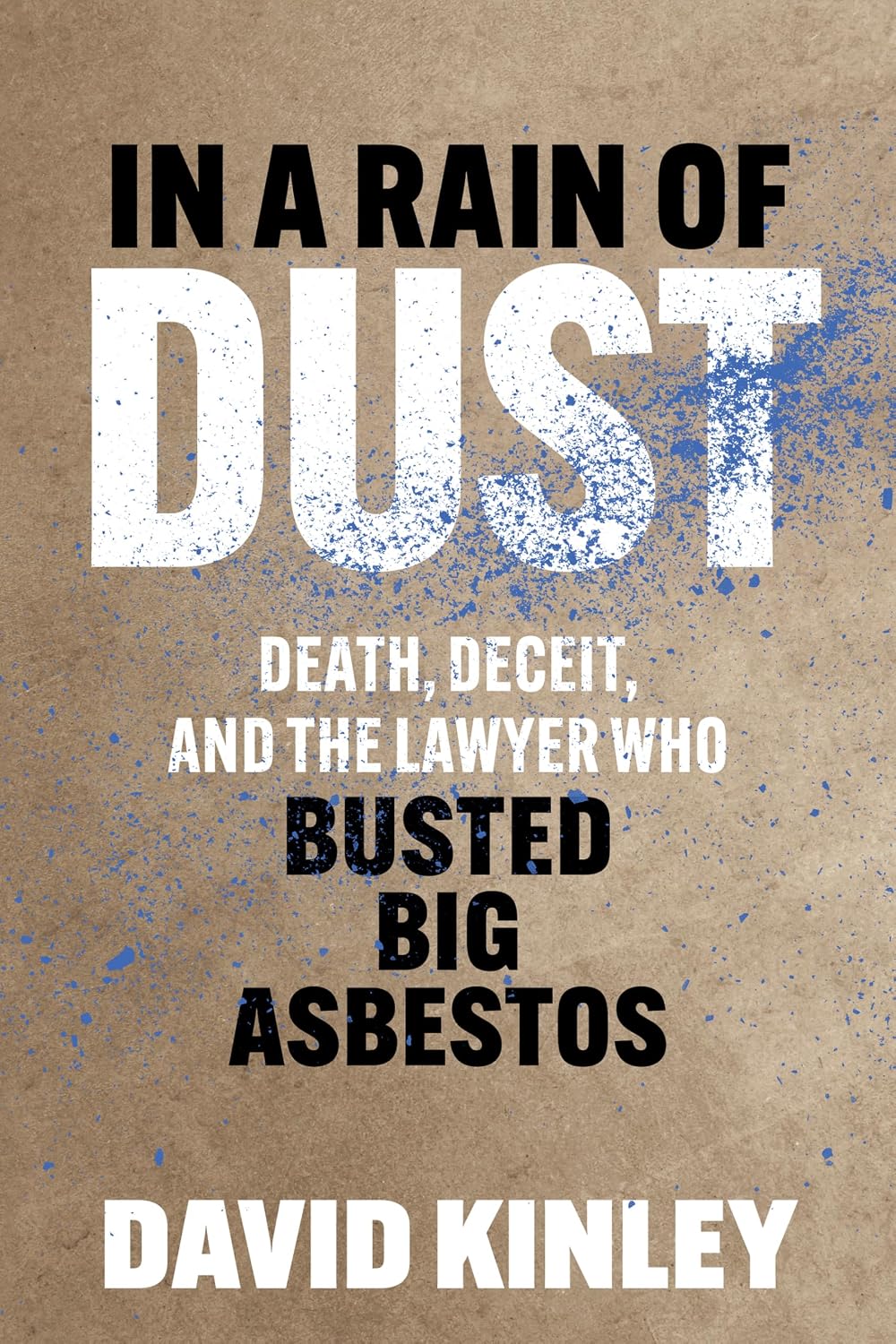 ler totalmente In a Rain of Dust: Death, Deceit, and the Lawyer Who Busted Big Asbestos (English Edition)