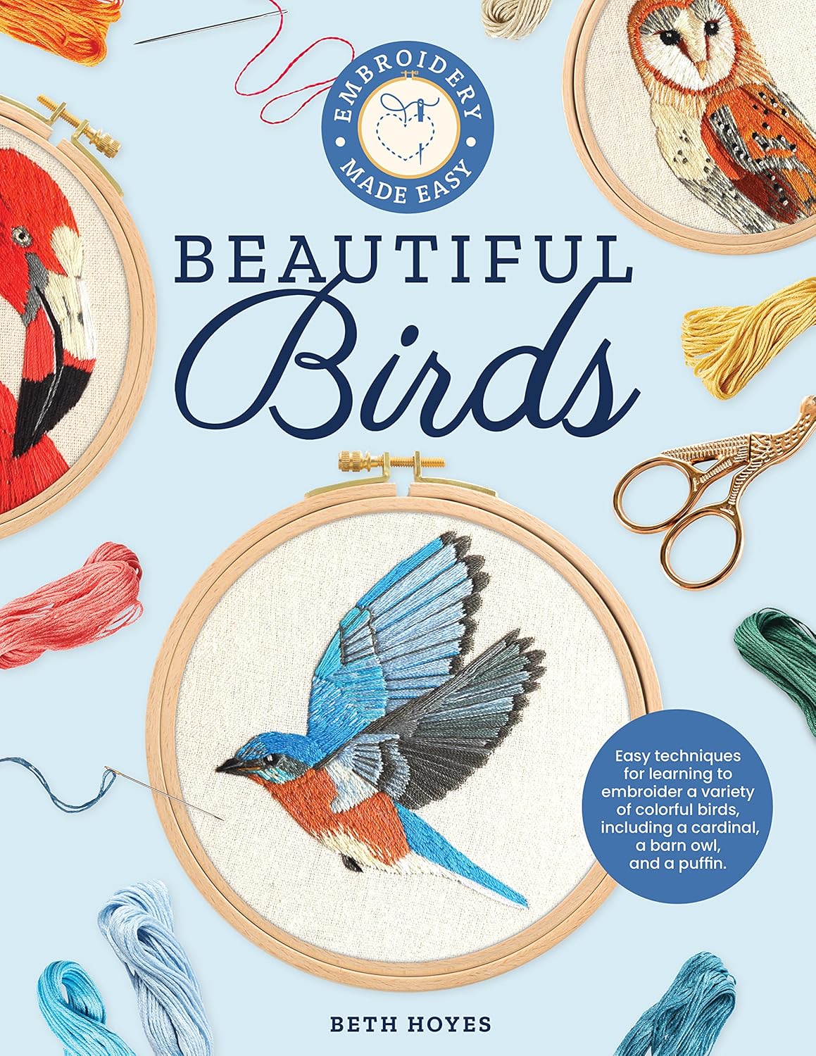 Embroidery Made Easy: Beautiful Birds: Easy Techniques for Learning to Embroider a Variety of Colorful Birds, Including a Cardinal, a Barn Owl, and a Puffin baixar livro de graça