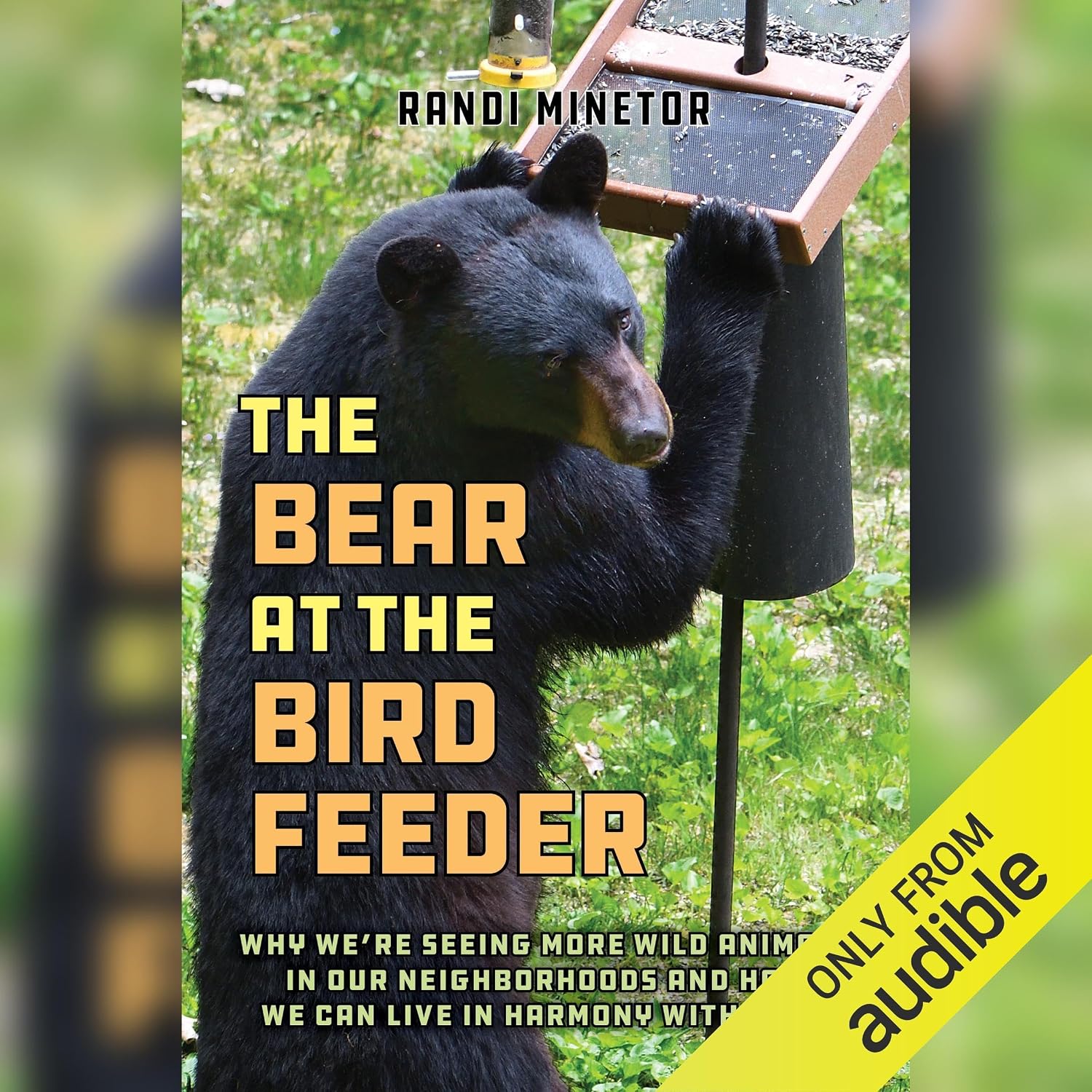 Bear at the Bird Feeder: Why We're Seeing More Wild Animals in Our Neighborhoods and How We Can Live in Harmony with Them baixar o livro de graça