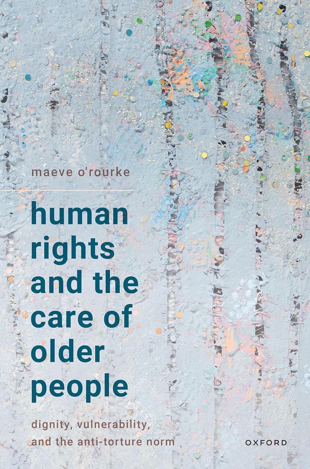 ler totalmente Human Rights and the Care of Older People: Dignity, Vulnerability, and the Anti-Torture Norm (English Edition)