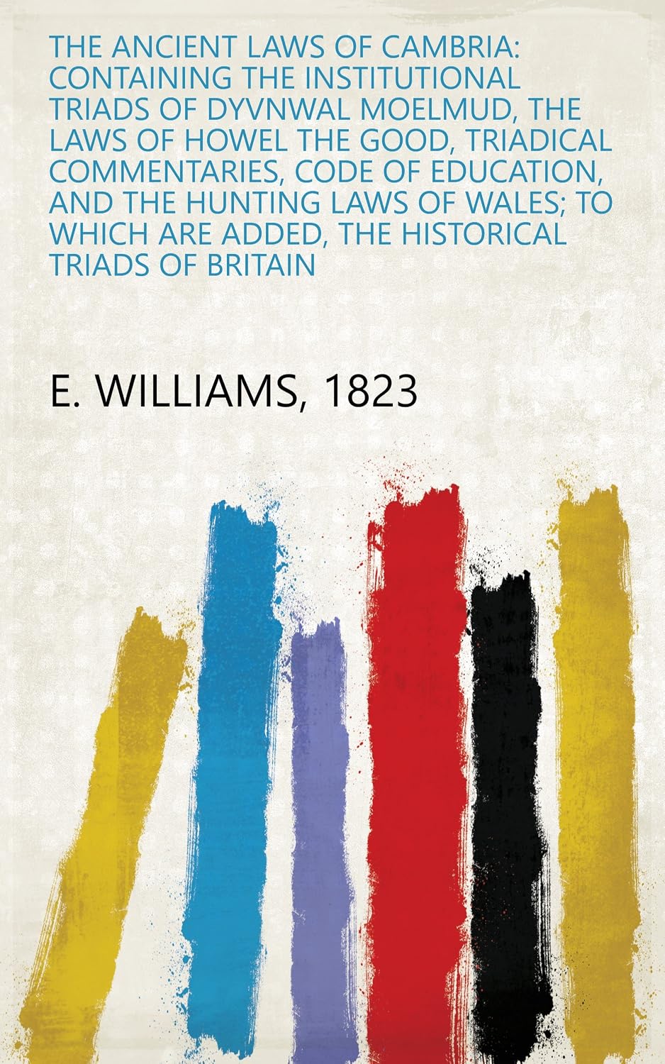 ler totalmente The Ancient Laws Of Cambria: Containing The Institutional Triads Of Dyvnwal Moelmud, The Laws Of Howel The Good, Triadical Commentaries, Code Of Education,... Triads Of Britain (English Edition)