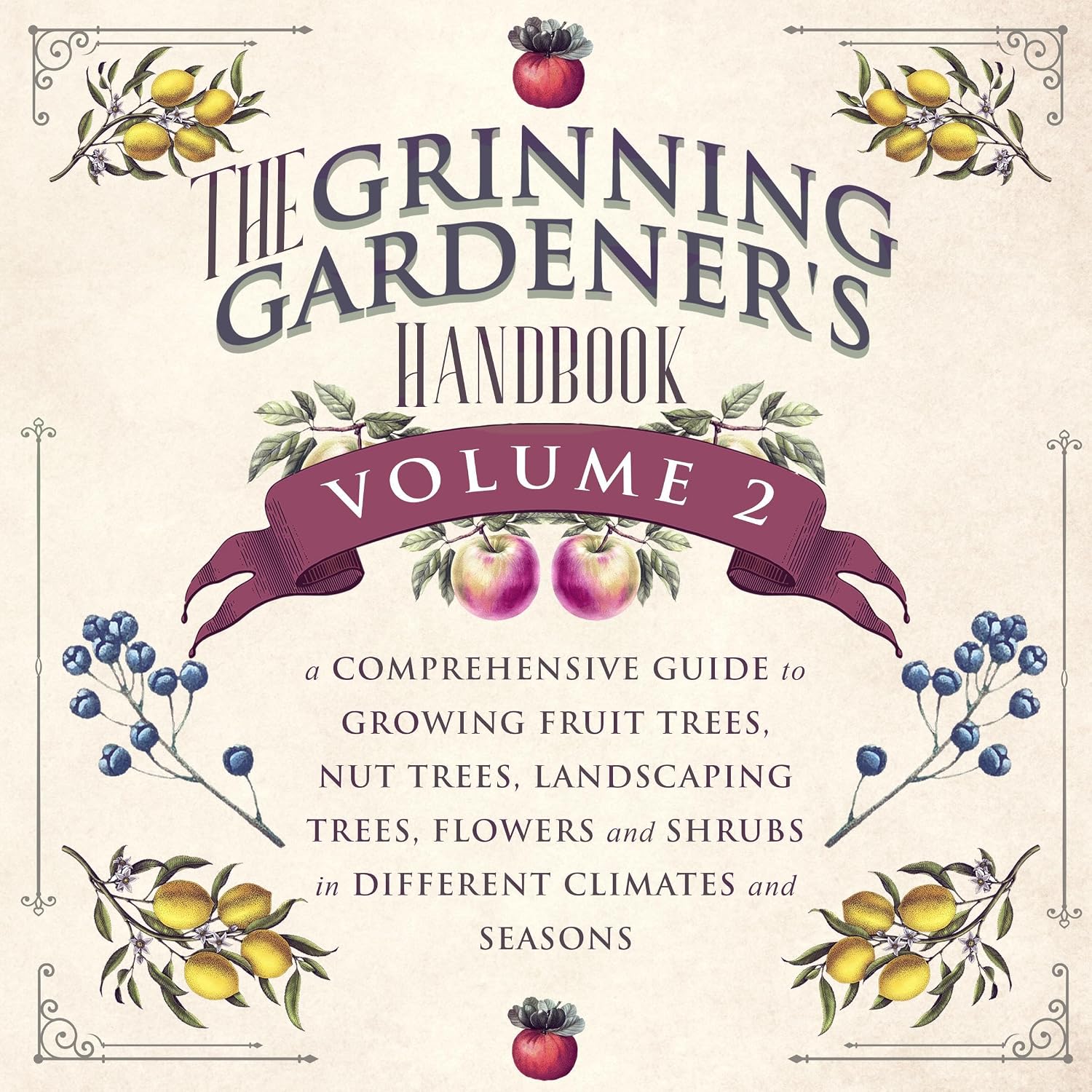 capítulo por capítulo baixar The Grinning Gardener's Handbook, Volume 2: A Comprehensive Guide to Growing Fruit Trees, Nut Trees, Landscaping Trees, Flowers and Shrubs in Different Climates and Seasons