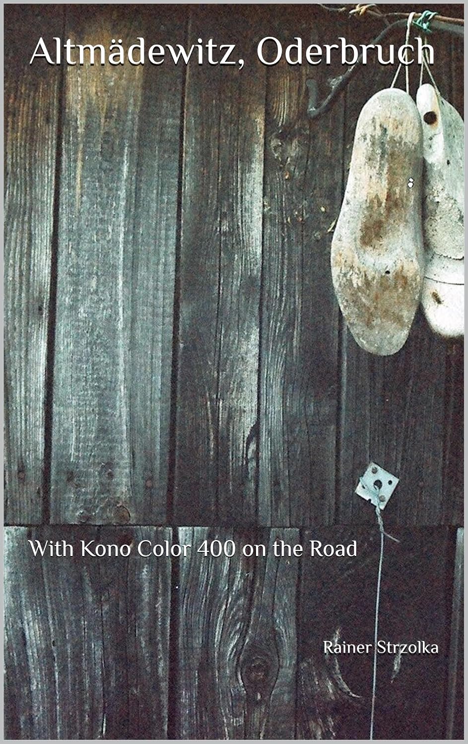 Altmädewitz, Oderbruch: With Kono Color 400 on the Road (Travelogues. Galerie für Kulturkommunikation Berlin - Reisetagebücher. Galerie für Kulturkommunikation Berlin Book 213) (English Edition) baixar o livro de graça