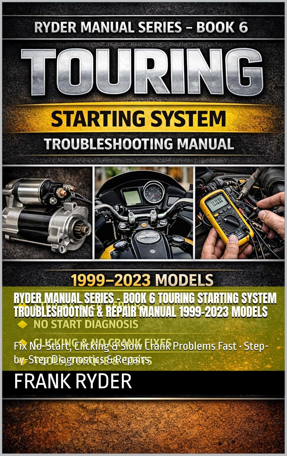 RYDER MANUAL SERIES – BOOK 6 TOURING STARTING SYSTEM TROUBLESHOOTING & REPAIR MANUAL 1999–2023 MODELS: Fix No-Start, Clicking & Slow Crank Problems Fast... Diagnostics & Repairs (English Edition) baixar o livro de graça