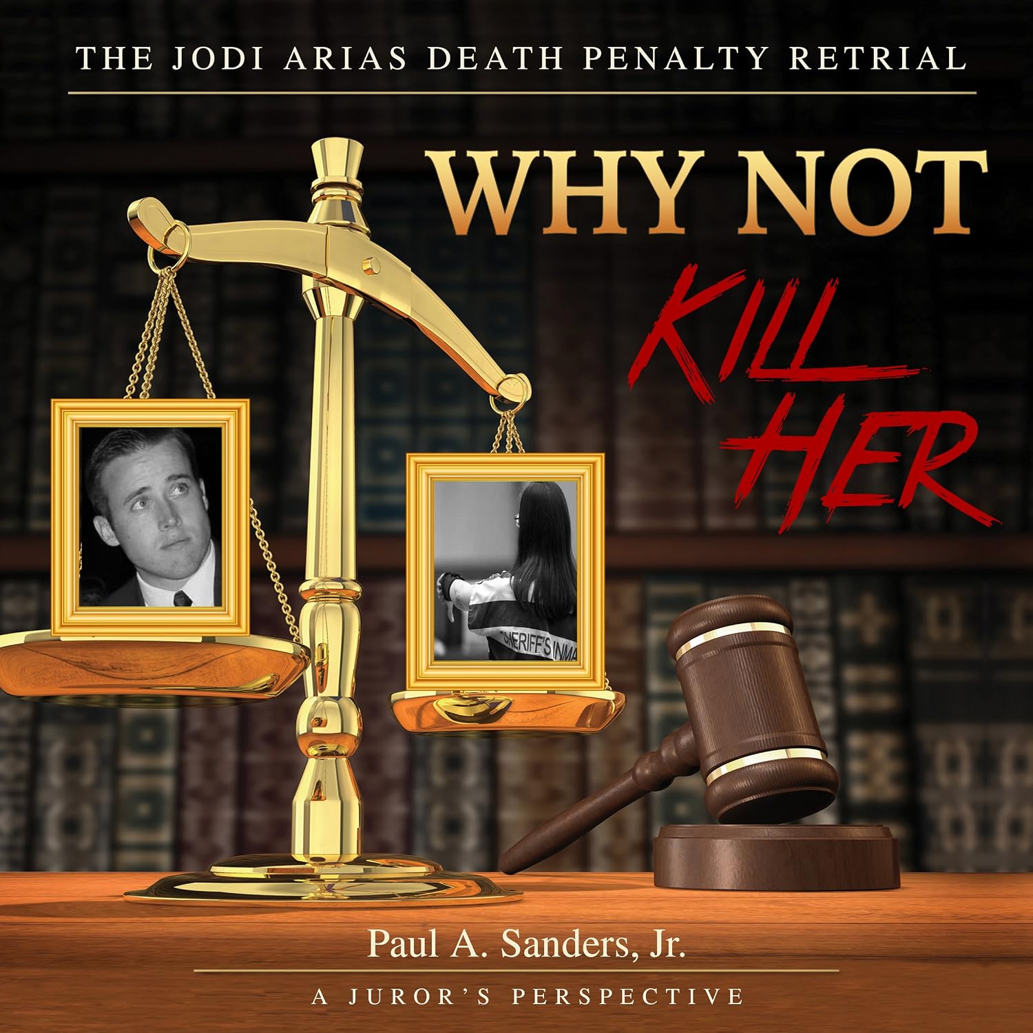 Why Not Kill Her: A Juror's Perspective: The Jodi Arias Death Penalty Retrial baixar livro de graça