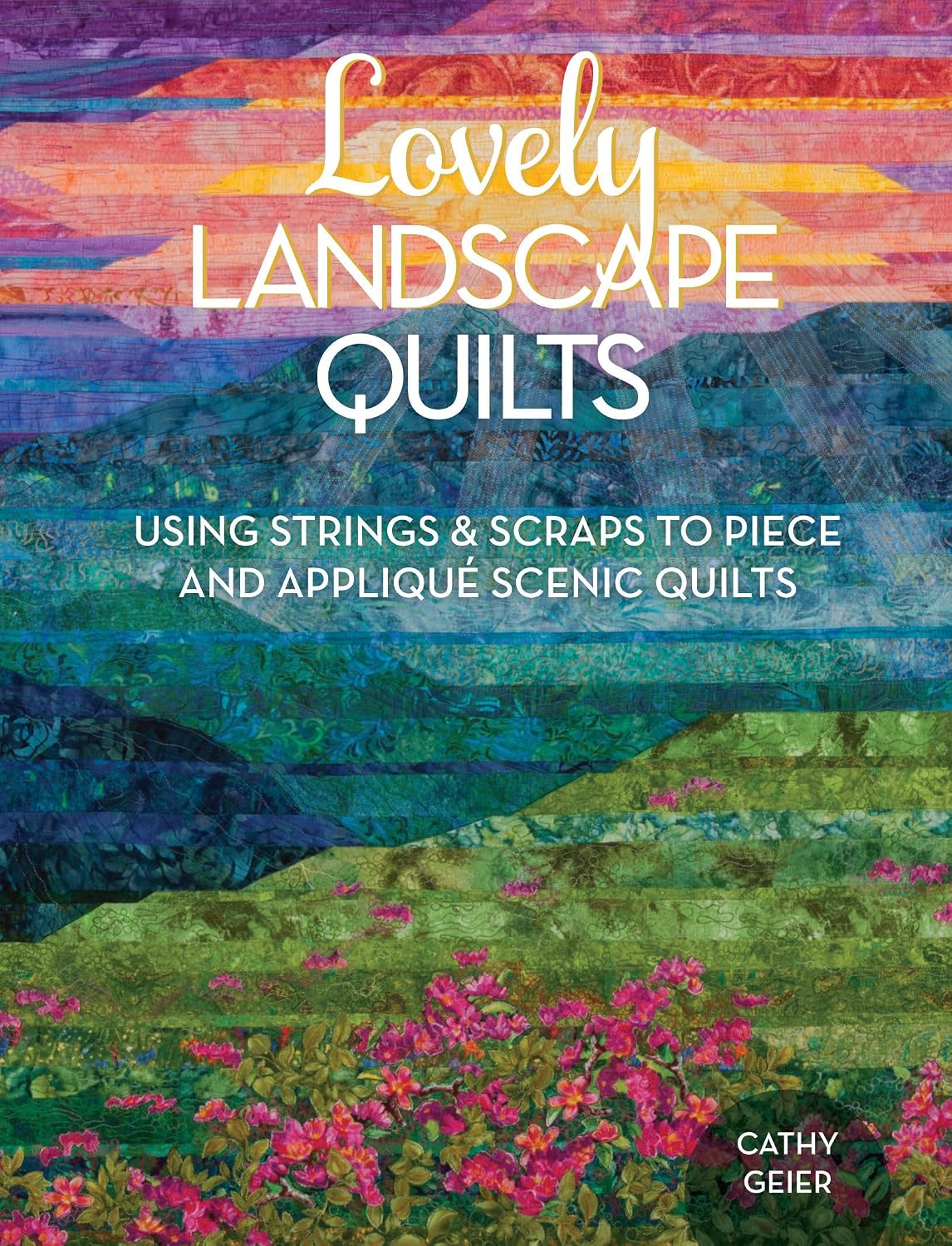 Lovely Landscape Quilts: Using Strings and Scraps to Piece and Applique Scenic Quilts baixar o livro de graça