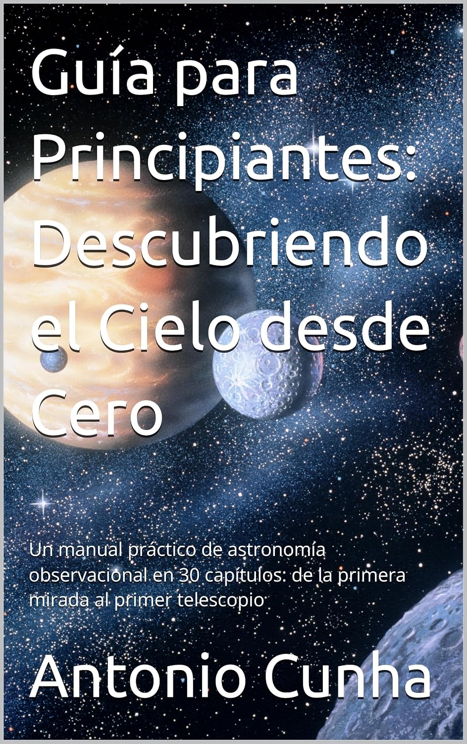Guía para Principiantes: Descubriendo el Cielo desde Cero: Un manual práctico de astronomía observacional en 30 capítulos: de la primera mirada al primer telescopio (Spanish Edition) baixar o livro de graça