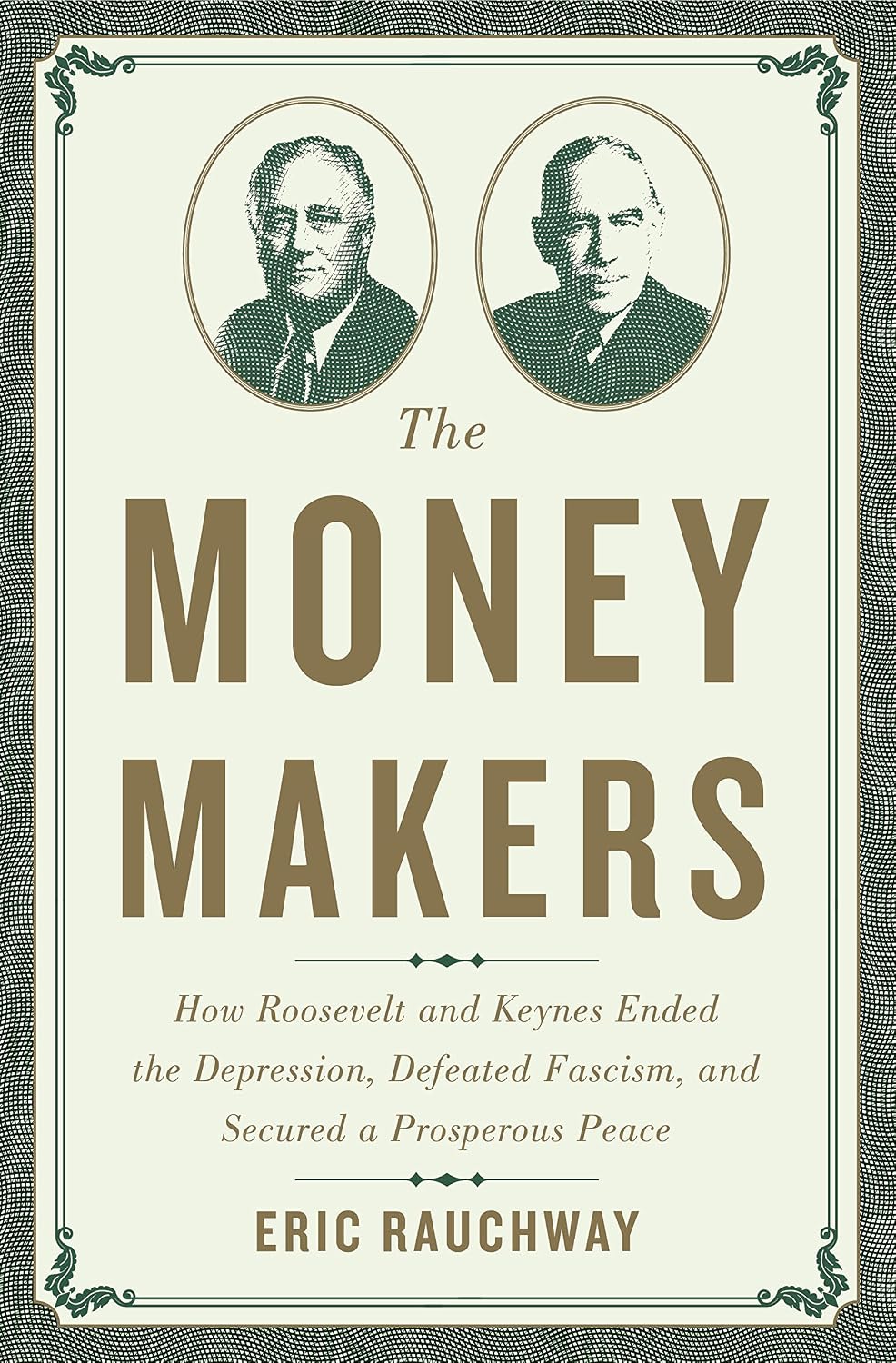 The Money Makers: How Roosevelt and Keynes Ended the Depression, Defeated Fascism, and Secured a Prosperous Peace (English Edition) baixar livro de graça