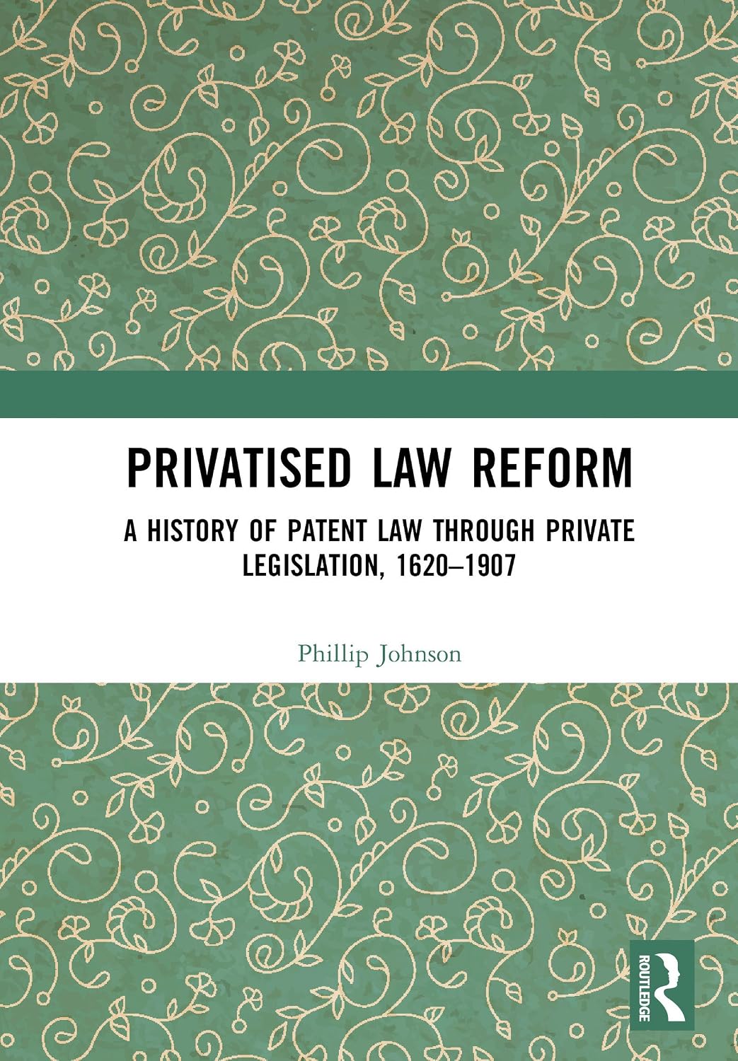 ler totalmente Privatised Law Reform: A History of Patent Law through Private Legislation, 1620-1907 (English Edition)