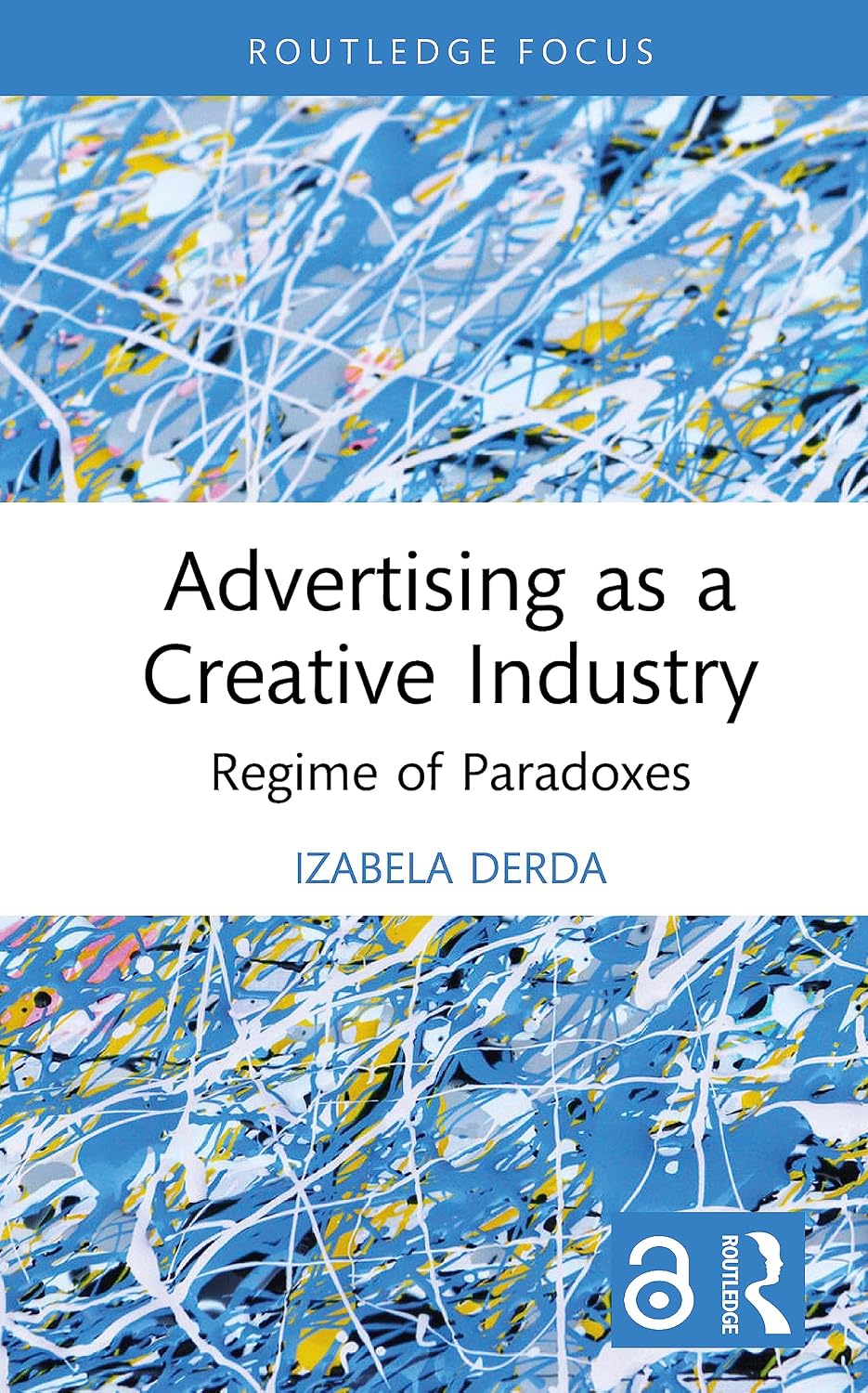 Advertising as a Creative Industry: Regime of Paradoxes (Routledge Research in the Creative and Cultural Industries) (English Edition) baixar livro de graça