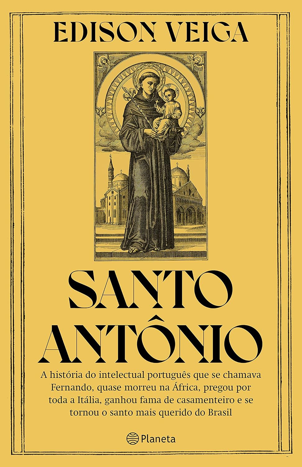 Santo Antônio: A história do intelectual português que se chamava Fernando, quase morreu na África, pregou por toda a Itália, ganhou fama de casamenteiro e se tornou o santo mais querido do Brasil baixar livro de graça