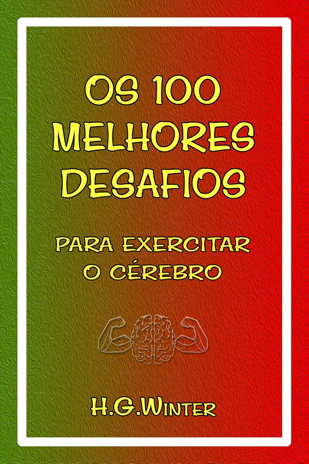 Os 100 MELHORES DESAFIOS: para exercitar o cérebro baixar o livro de graça