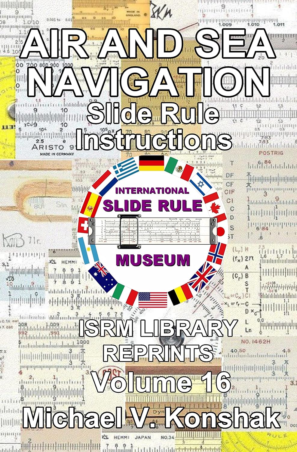 ler totalmente Air and Sea Navigation Slide Rule Instructions (Annotated): International Slide Rule Museum Library Reprints - Volume 16 (Slide Rule Instructions Library) (English Edition)