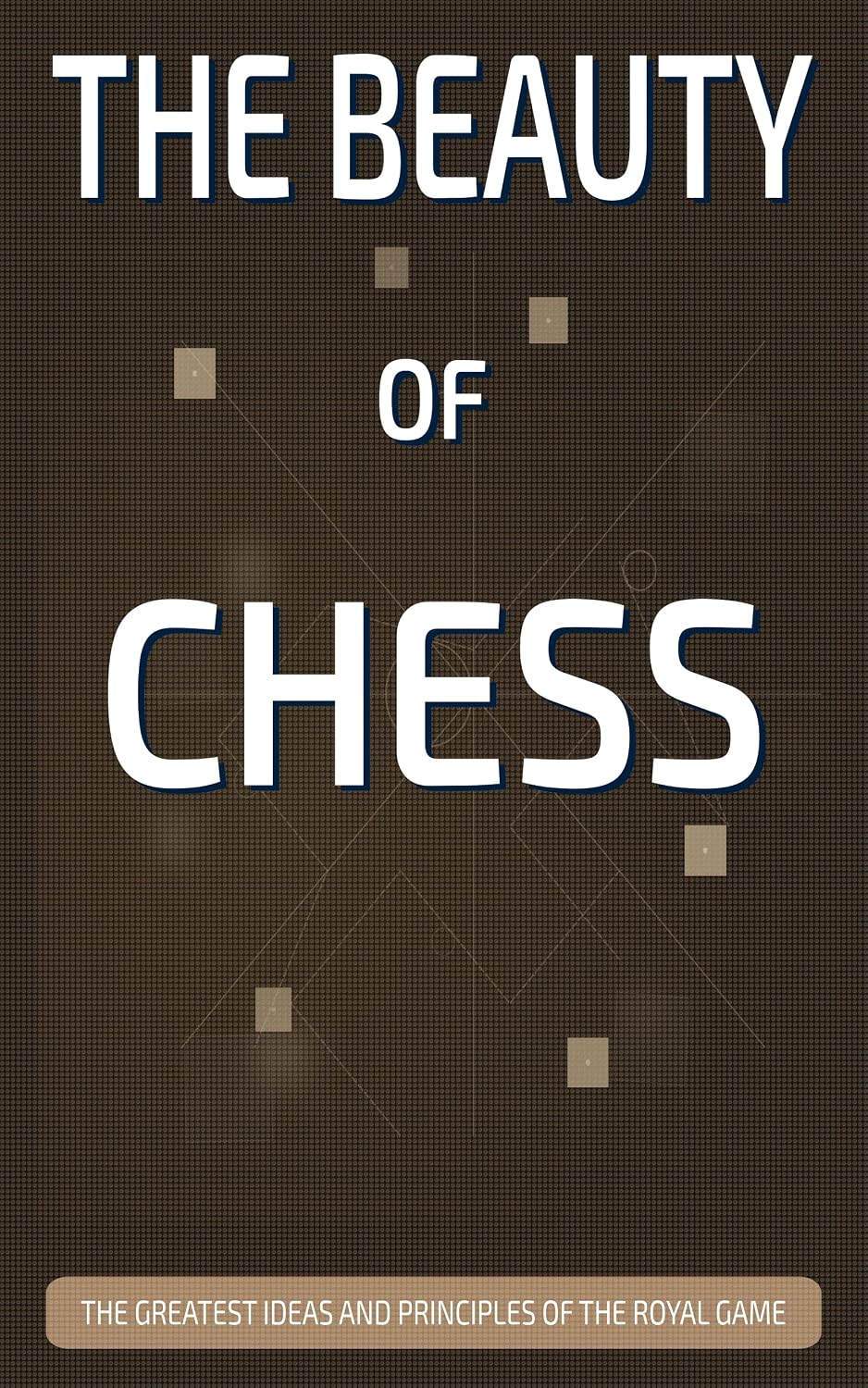 THE BEAUTY OF CHESS: The Greatest Ideas and Principles of the Royal Game (THE GREAT IDEAS OF SCIENCE Book 1) (English Edition) baixar livro de graça