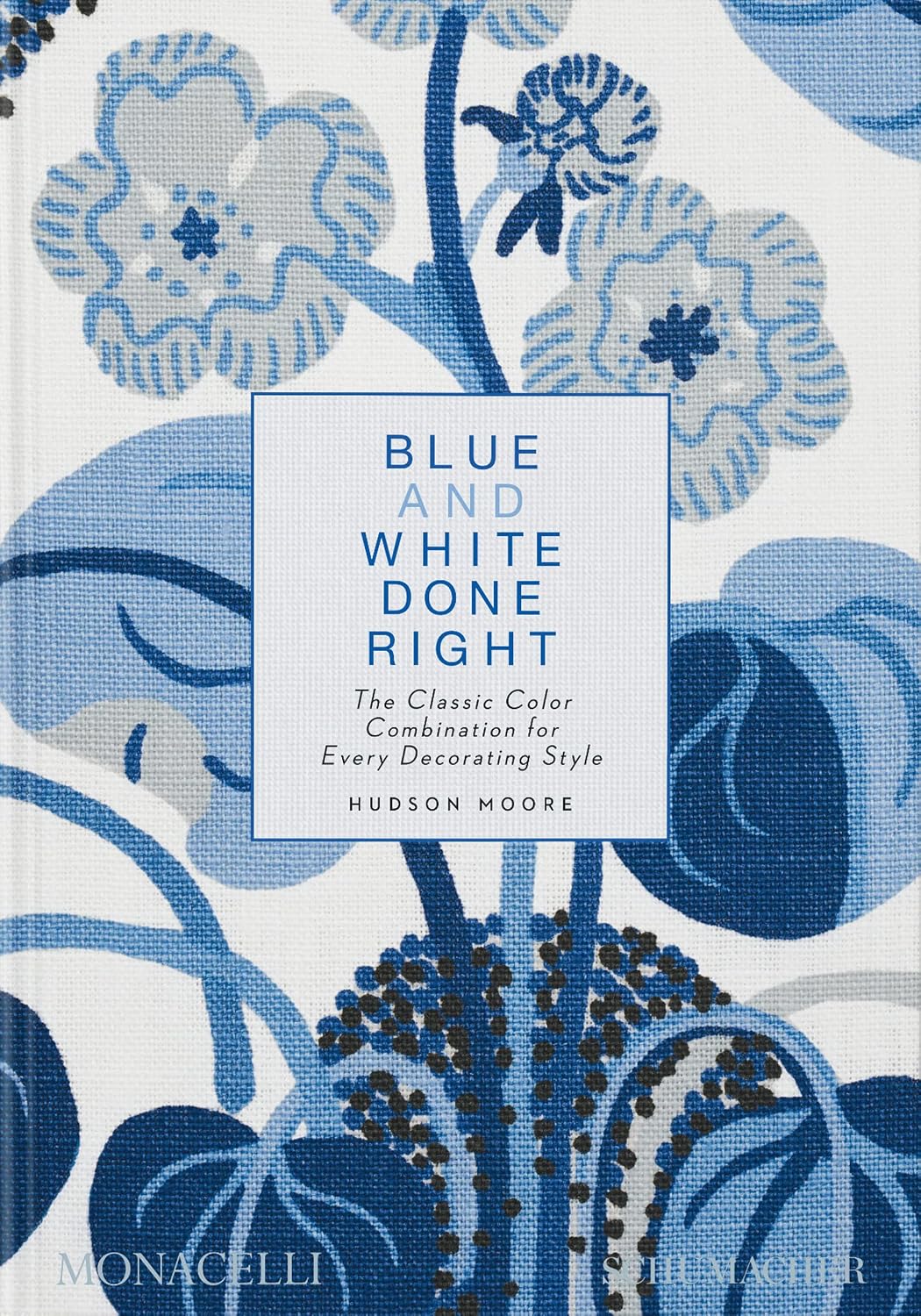 Blue and White Done Right: The Classic Color Combination for Every Decorating Style baixar livro de graça