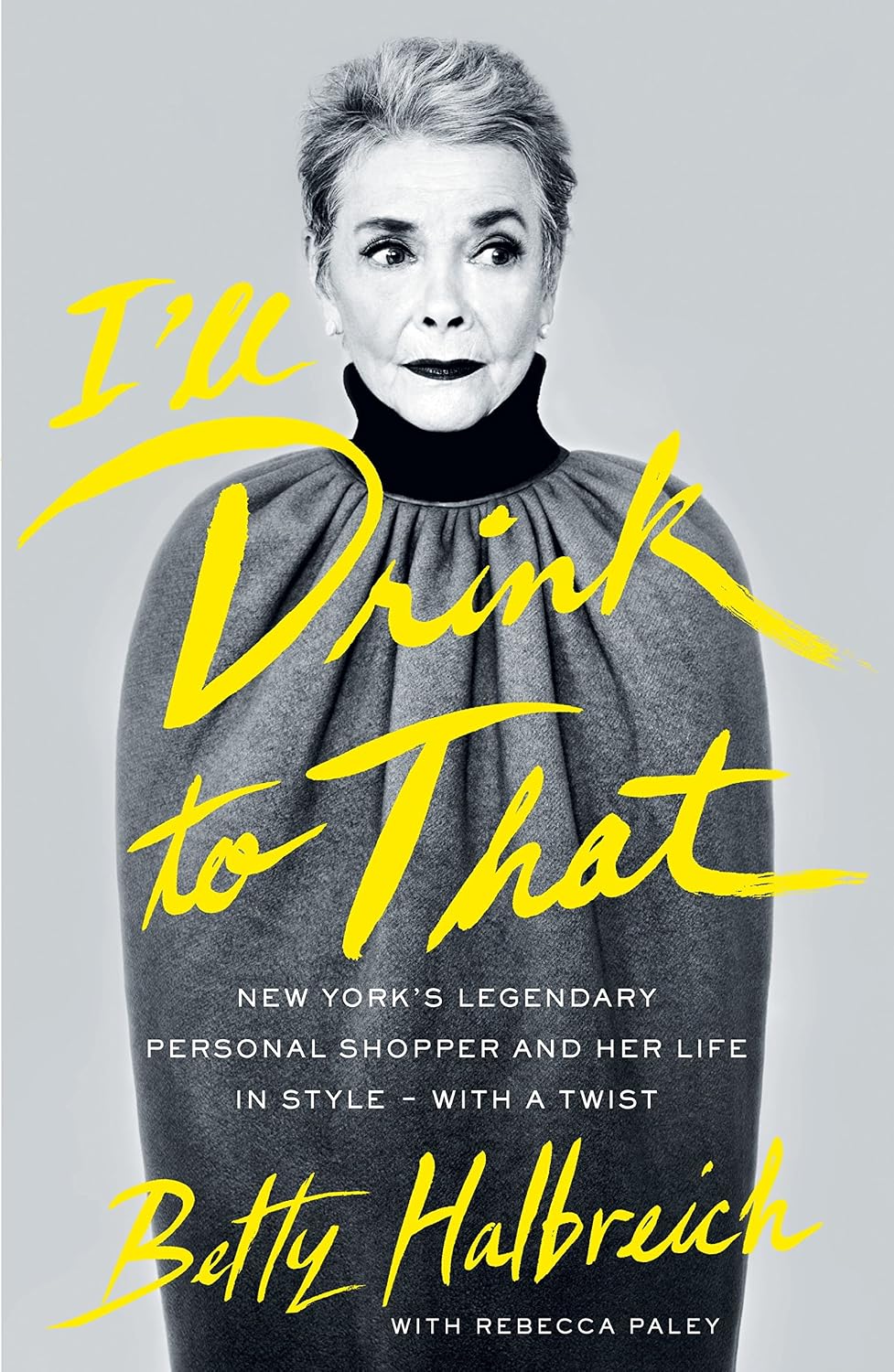 I'll Drink to That: New York's Legendary Personal Shopper and Her Life in Style - With a Twist (English Edition)