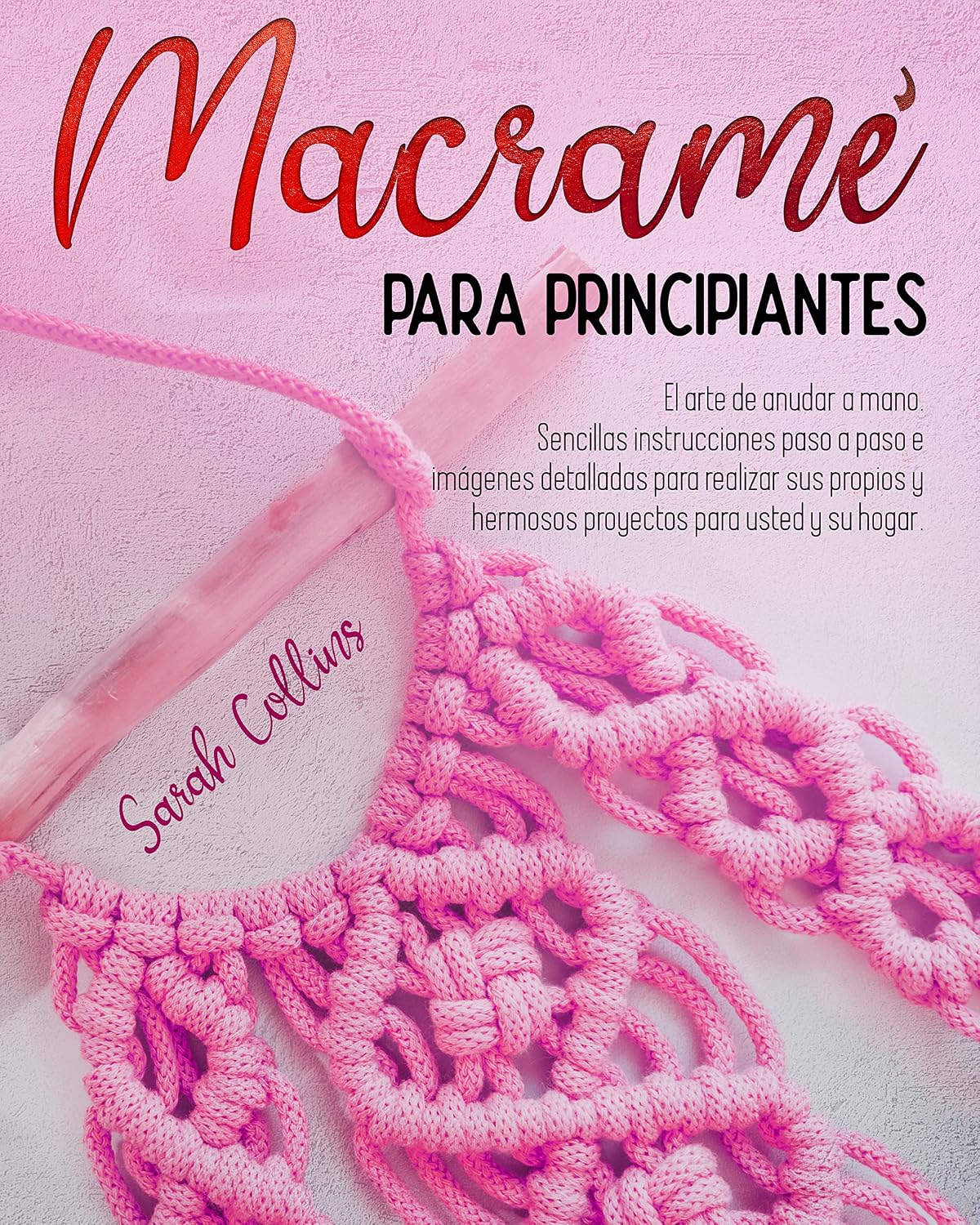 MACRAMÉ PARA PRINCIPIANTES: El arte de anudar a mano. Sencillas instrucciones paso a paso e imágenes detalladas para realizar sus propios y hermosos proyectos para usted y su hogar (Spanish Edition) baixar livro de graça