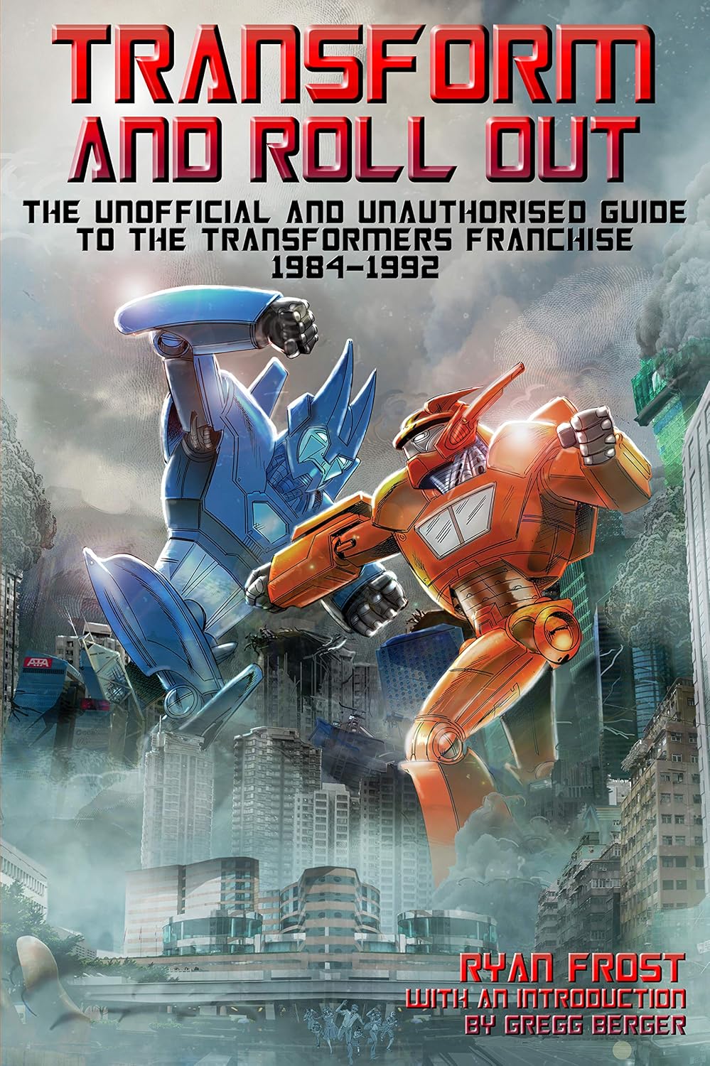 Transform and Roll Out: The Unofficial and Unauthorised Guide to the Transformers Franchise 1984-1992 (English Edition) baixar livro de graça