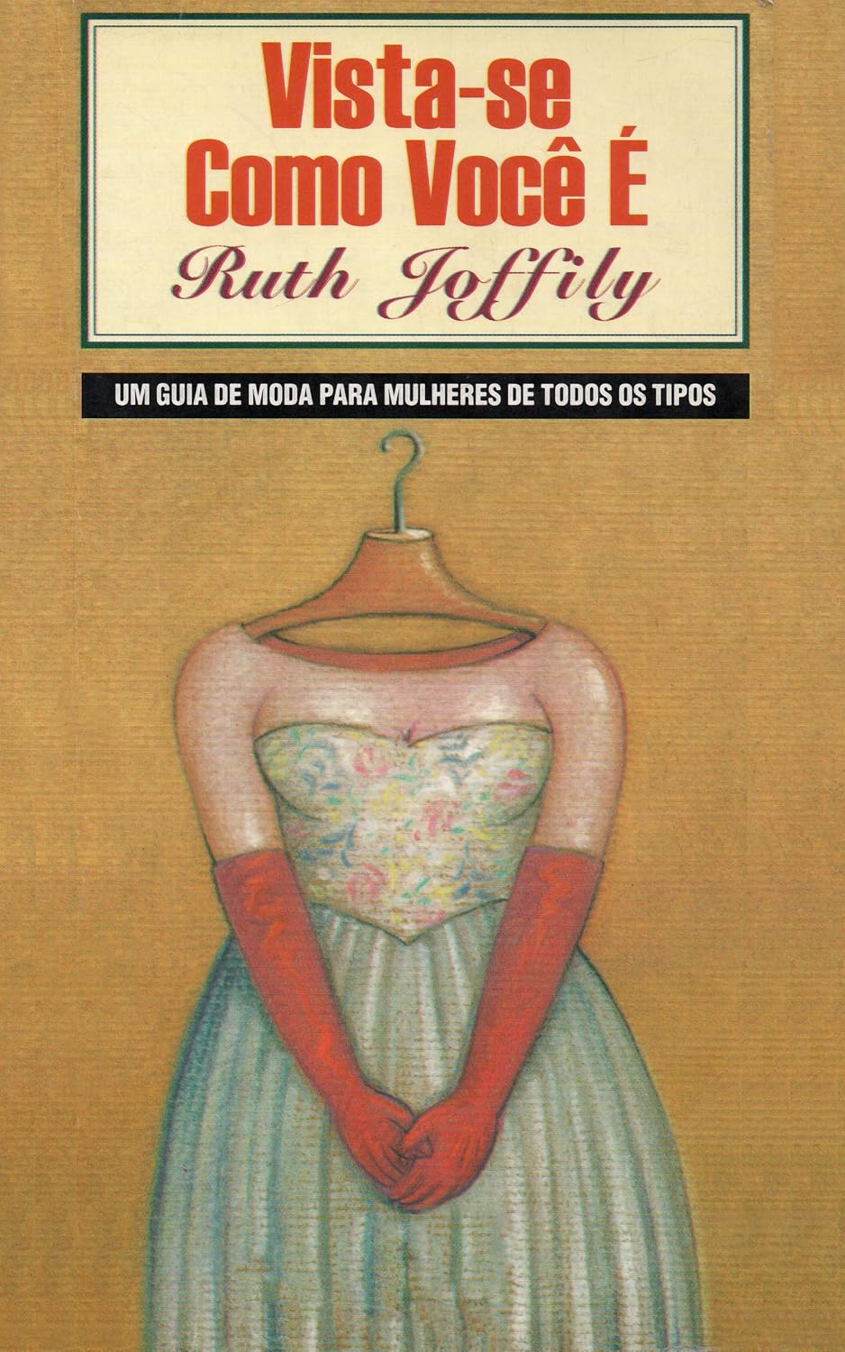 Vista-se como você é: Um guia de moda para mulheres de todos os tipos
