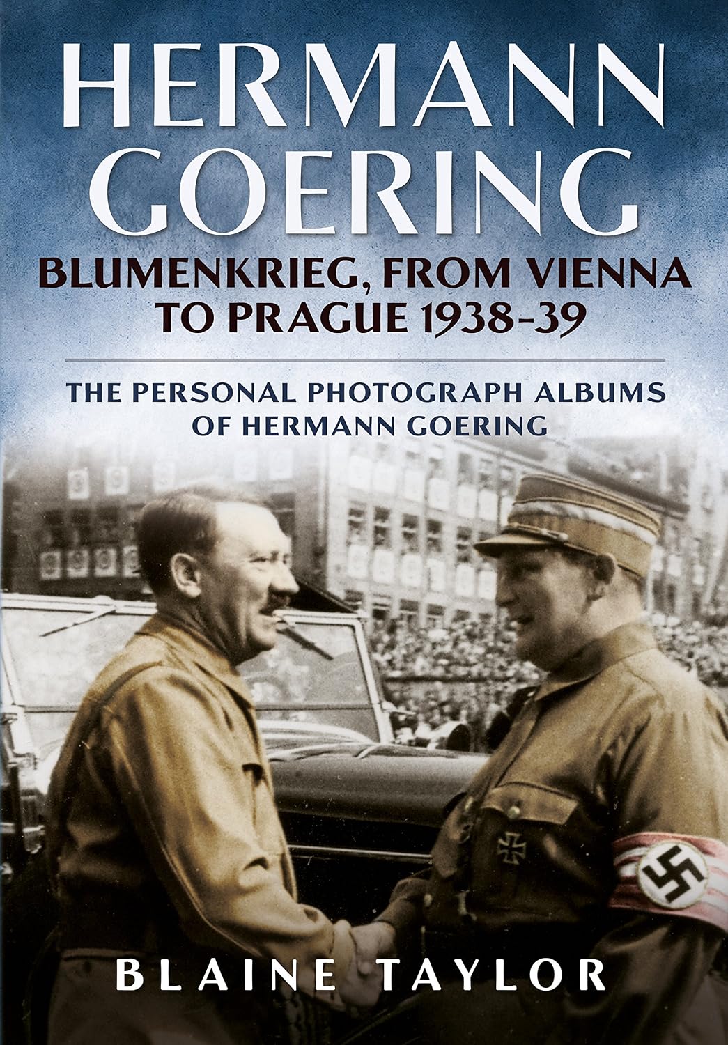 ler totalmente Hermann Goering: Blumenkrieg, from Vienna to Prague 1938-39: The Personal Photograph Albums of Hermann Goering: 4