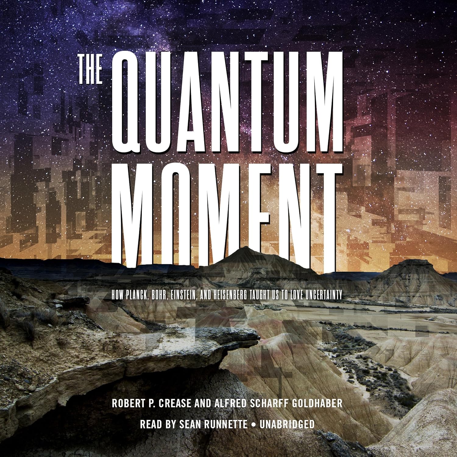 The Quantum Moment: How Planck, Bohr, Einstein, and Heisenberg Taught Us to Love Uncertainty