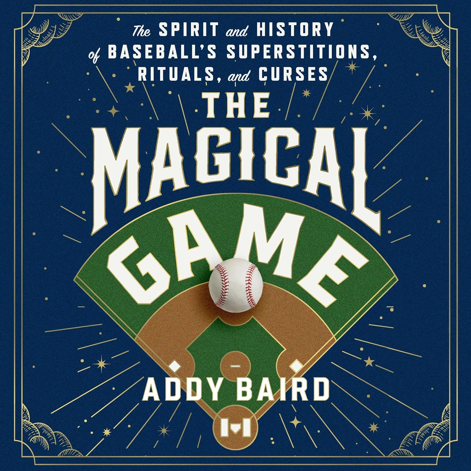 The Magical Game: The Spirit and History of Baseball's Superstitions, Rituals, and Curses