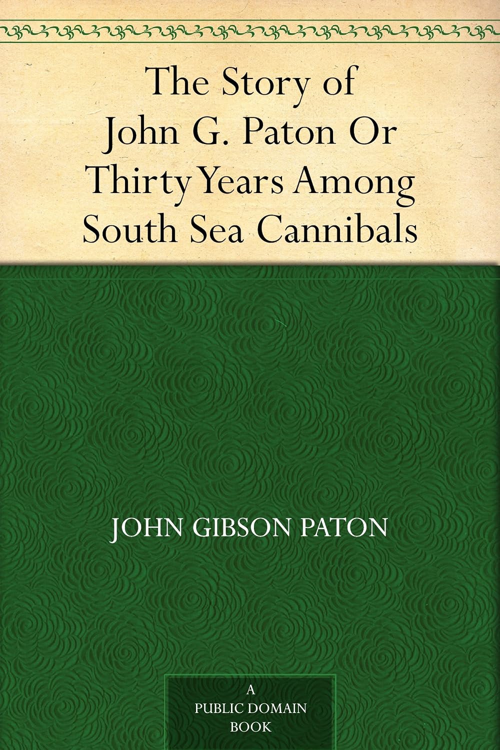 The Story of John G. Paton Or Thirty Years Among South Sea Cannibals (English Edition) baixar o livro de graça